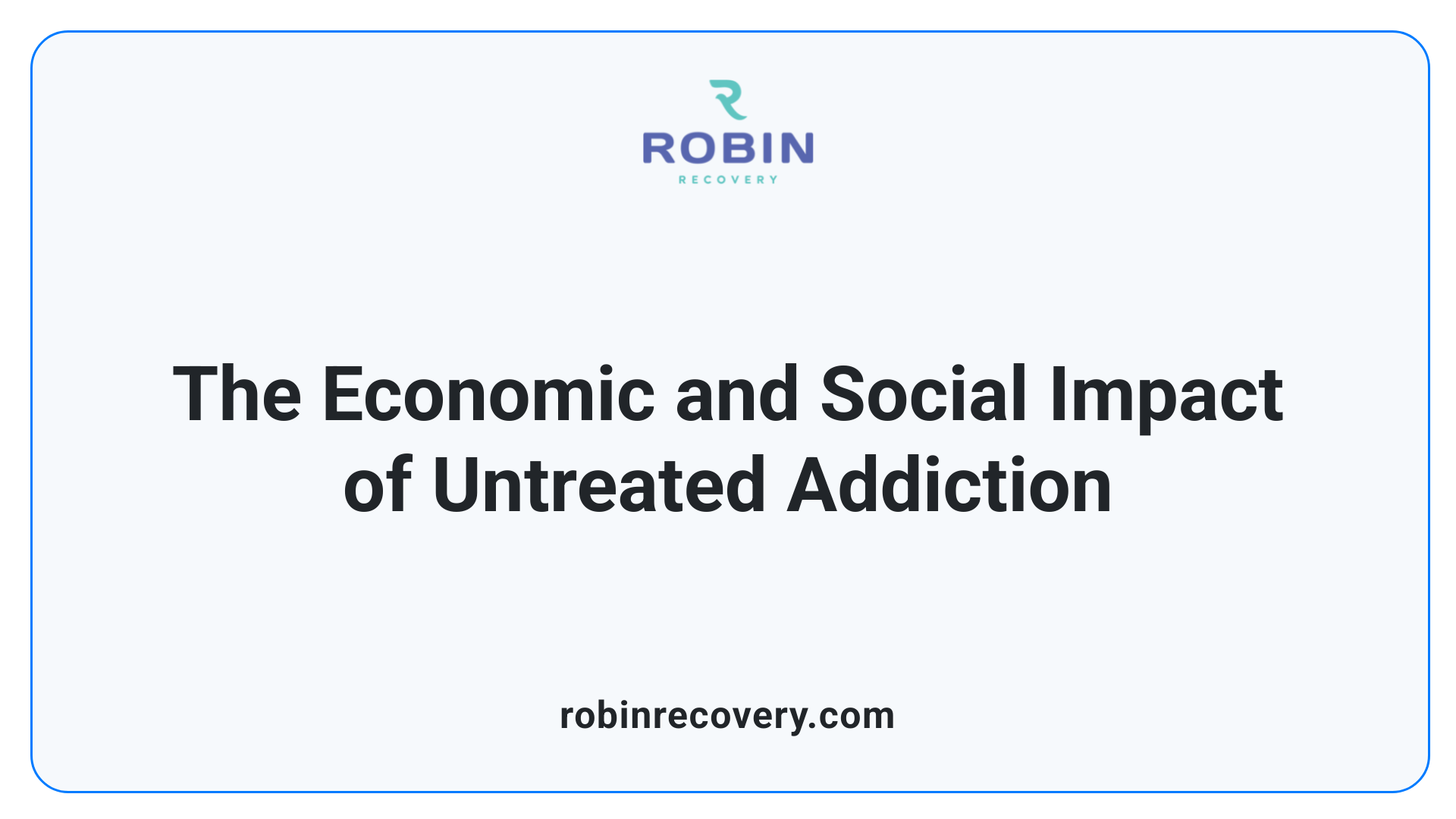 The Economic and Social Impact of Untreated Addiction