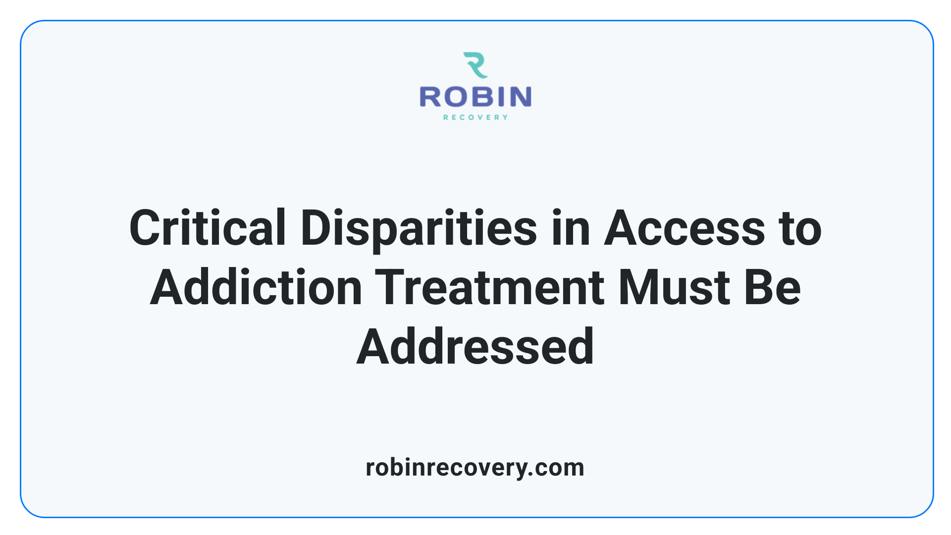 Critical Disparities in Access to Addiction Treatment Must Be Addressed
