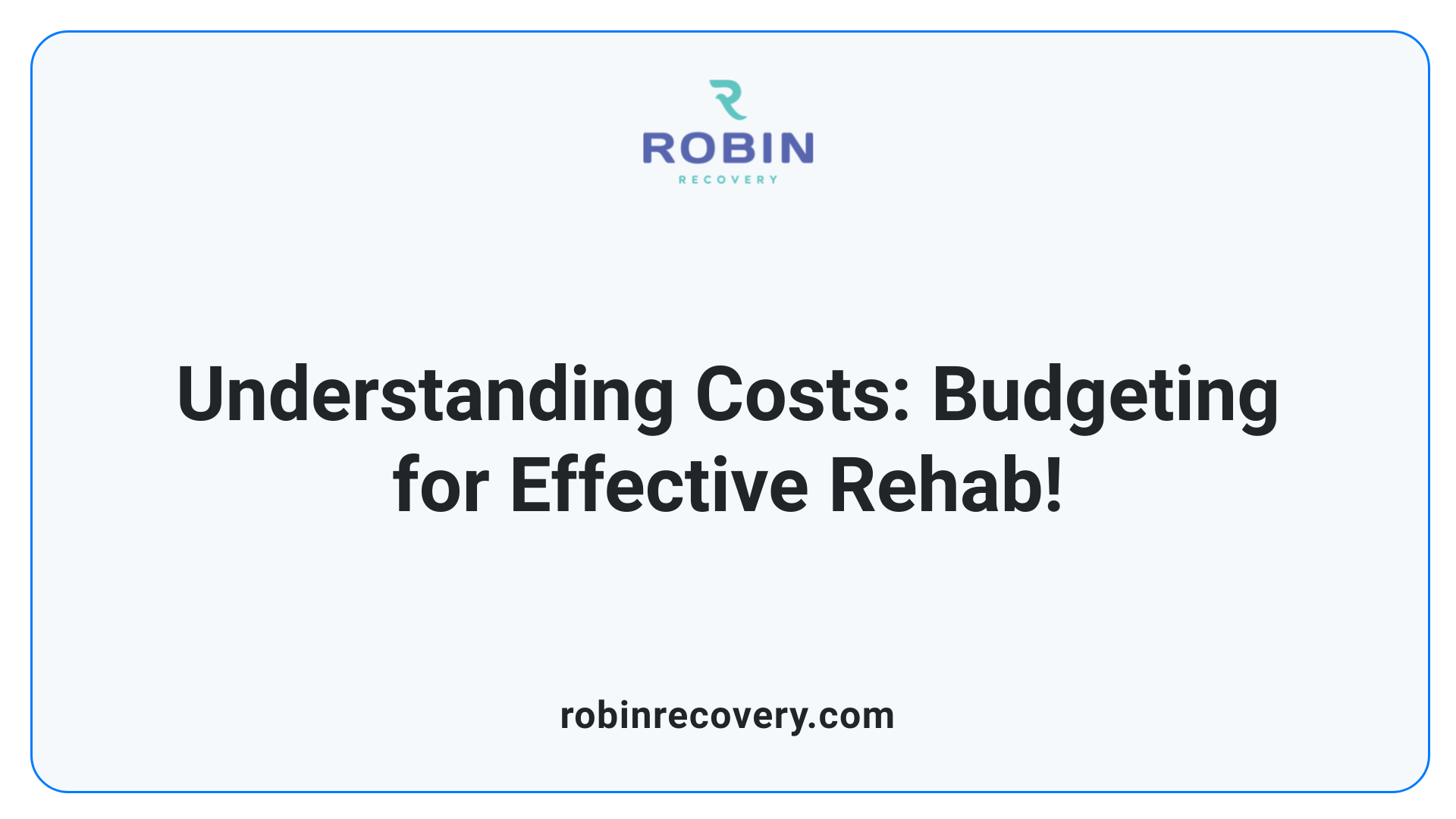 Understanding Costs: Budgeting for Effective Rehab!