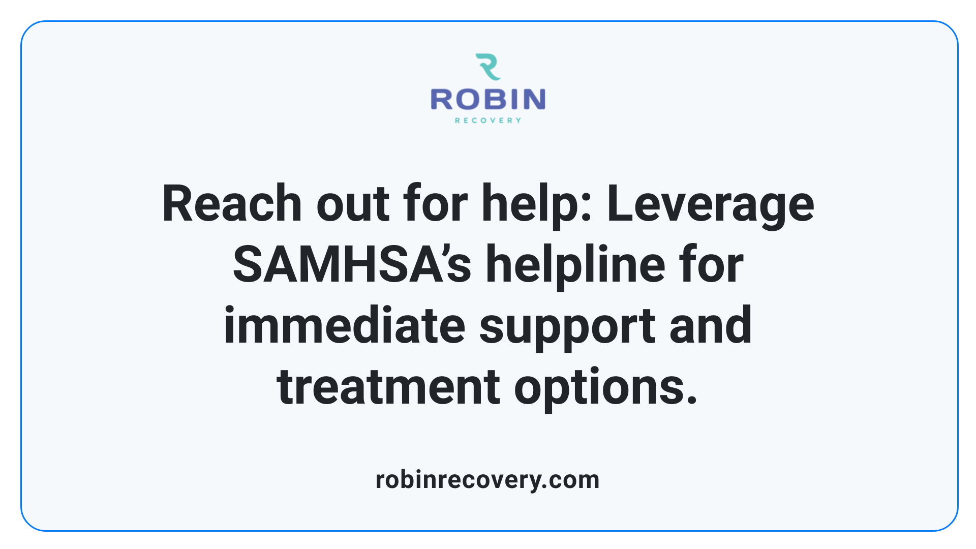 Reach out for help: Leverage SAMHSA’s helpline for immediate support and treatment options.