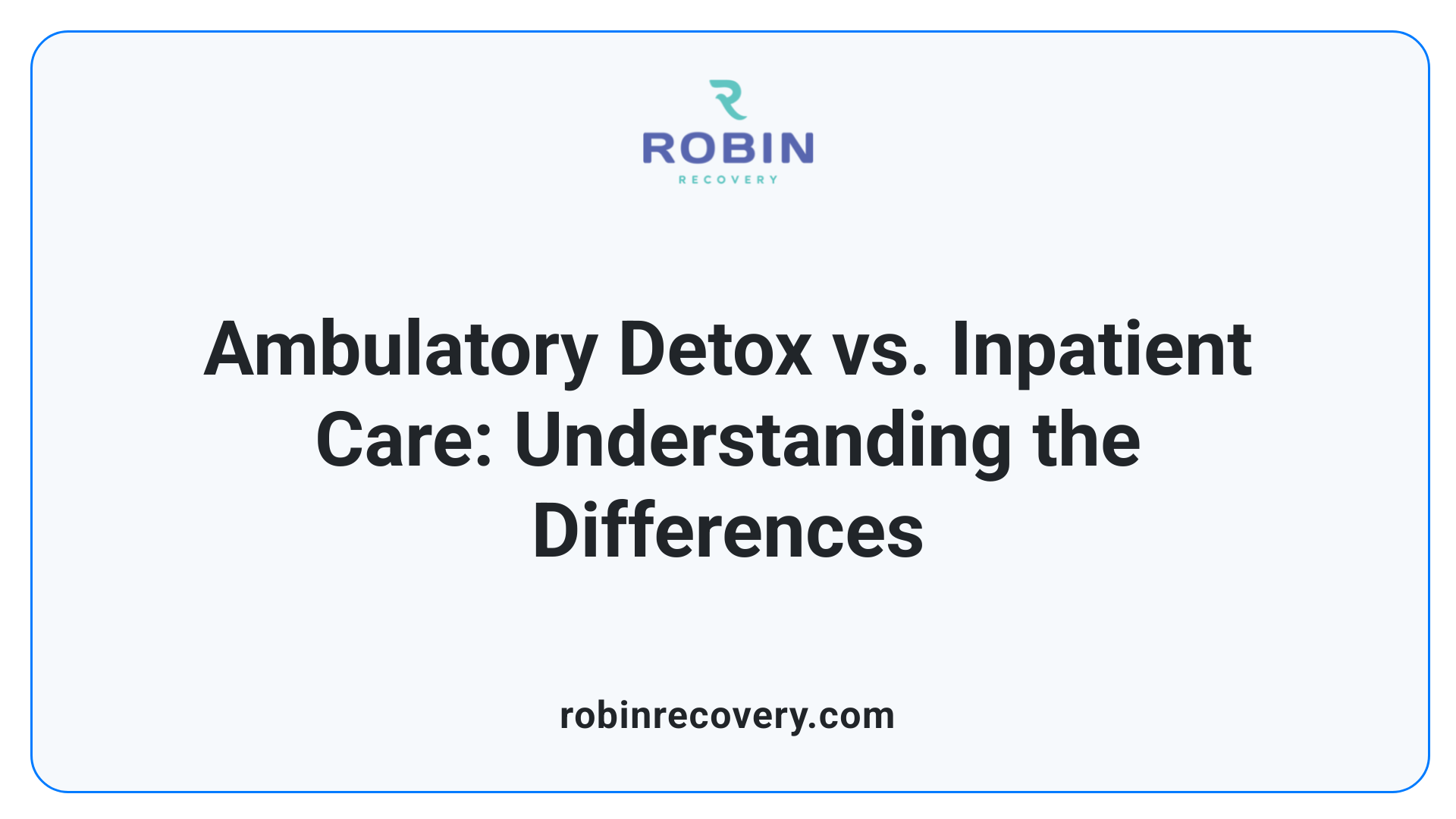 Ambulatory Detox vs. Inpatient Care: Understanding the Differences