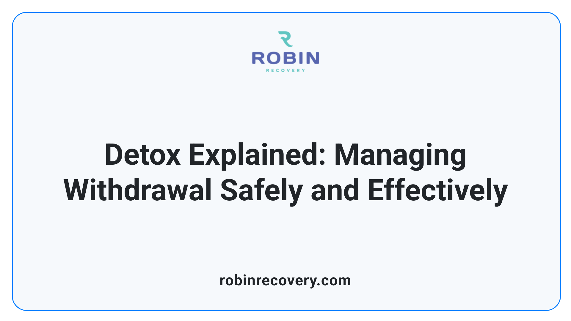 Detox Explained: Managing Withdrawal Safely and Effectively
