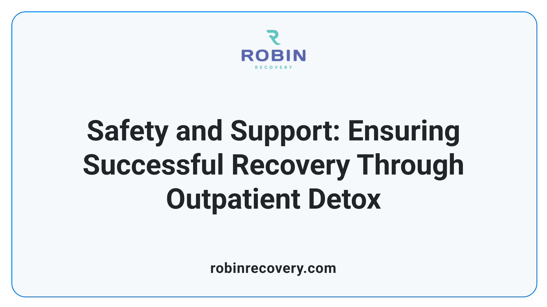 Safety and Support: Ensuring Successful Recovery Through Outpatient Detox