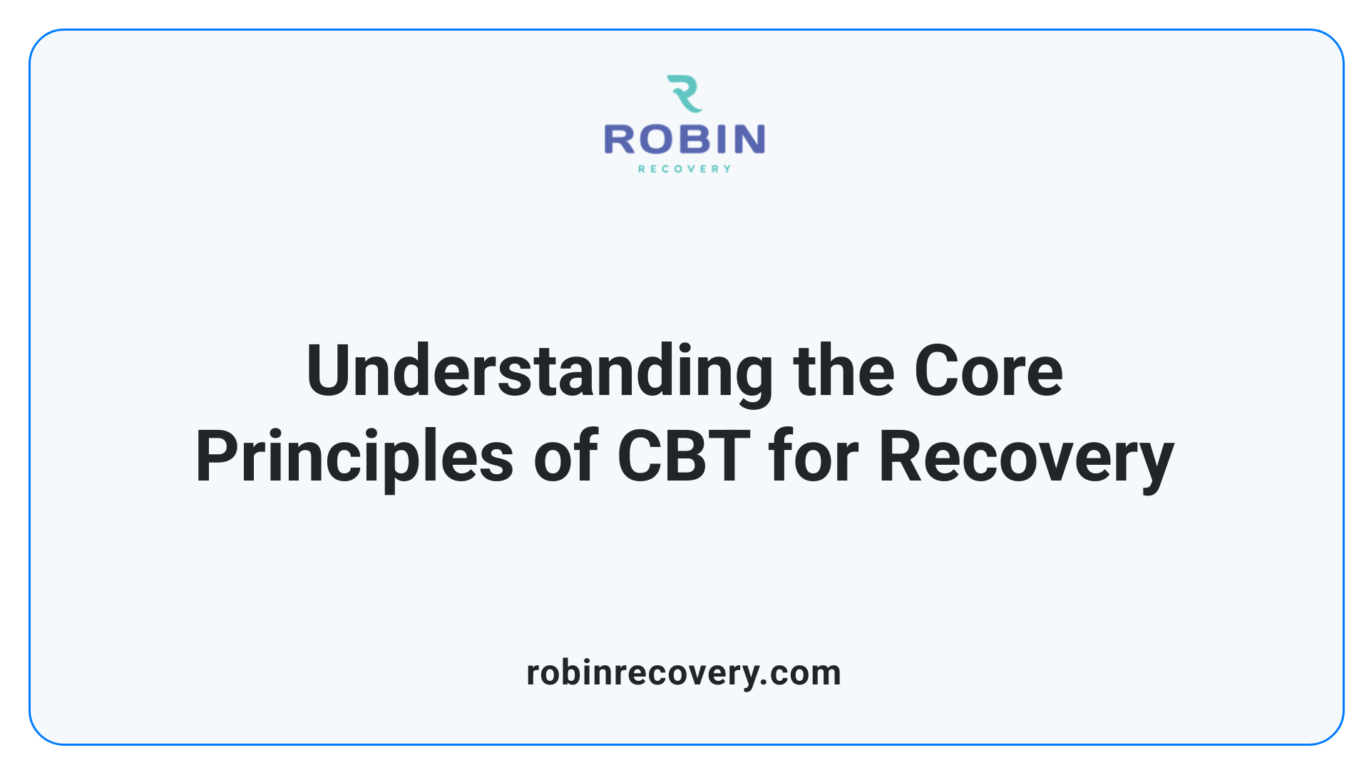 Understanding the Core Principles of CBT for Recovery