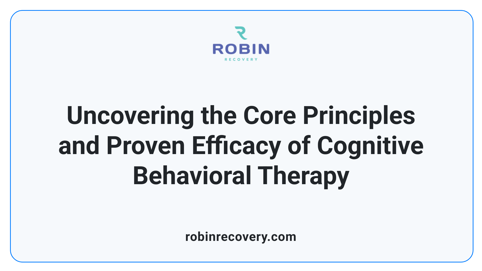 Uncovering the Core Principles and Proven Efficacy of Cognitive Behavioral Therapy