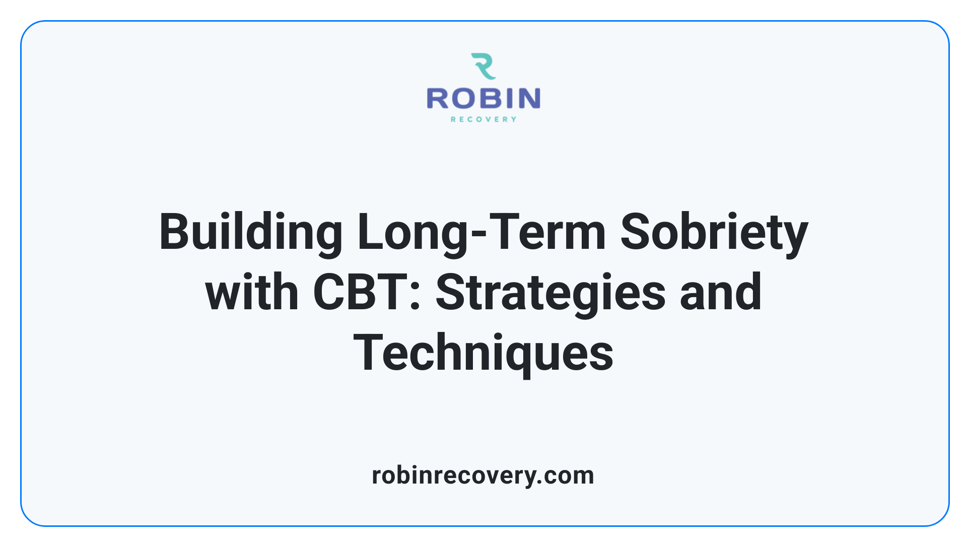 Building Long-Term Sobriety with CBT: Strategies and Techniques