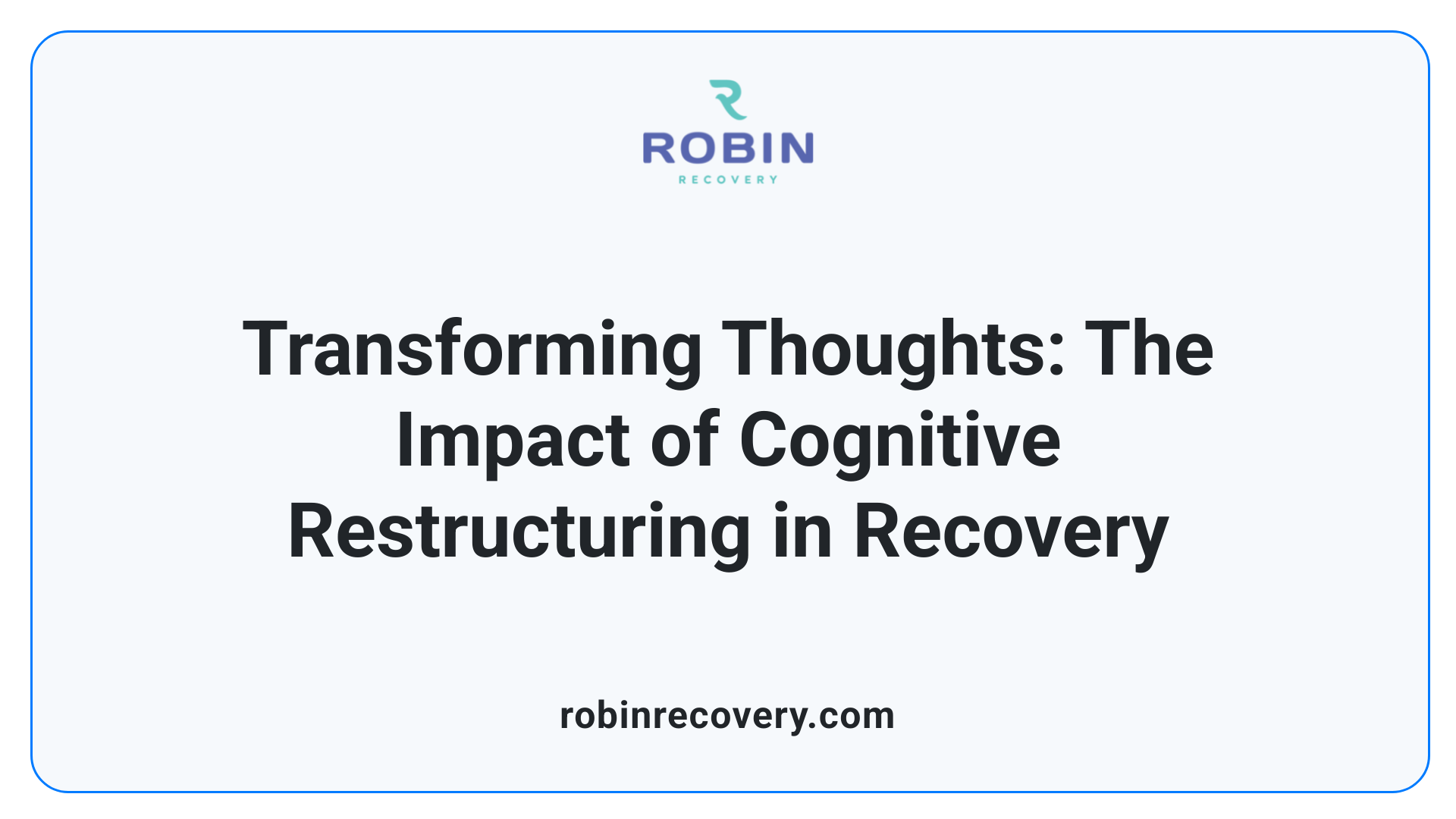 Transforming Thoughts: The Impact of Cognitive Restructuring in Recovery
