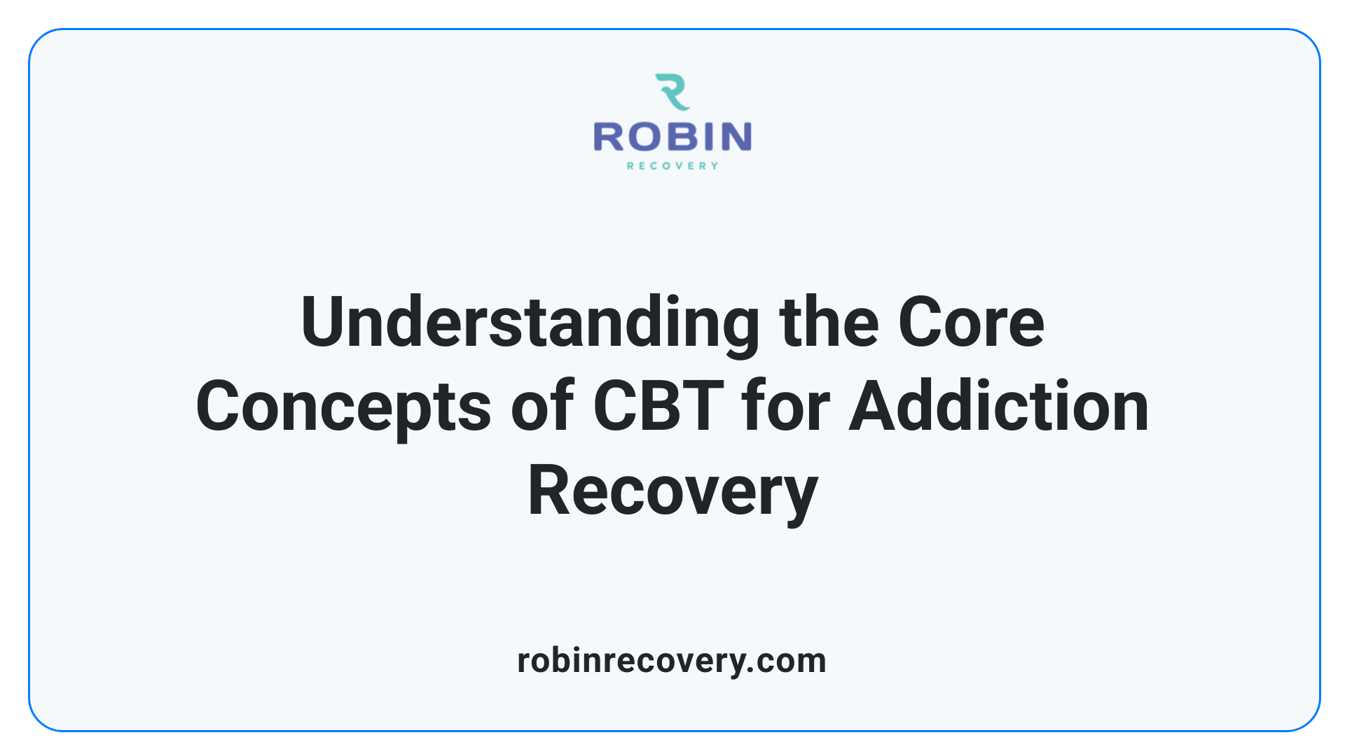 Understanding the Core Concepts of CBT for Addiction Recovery