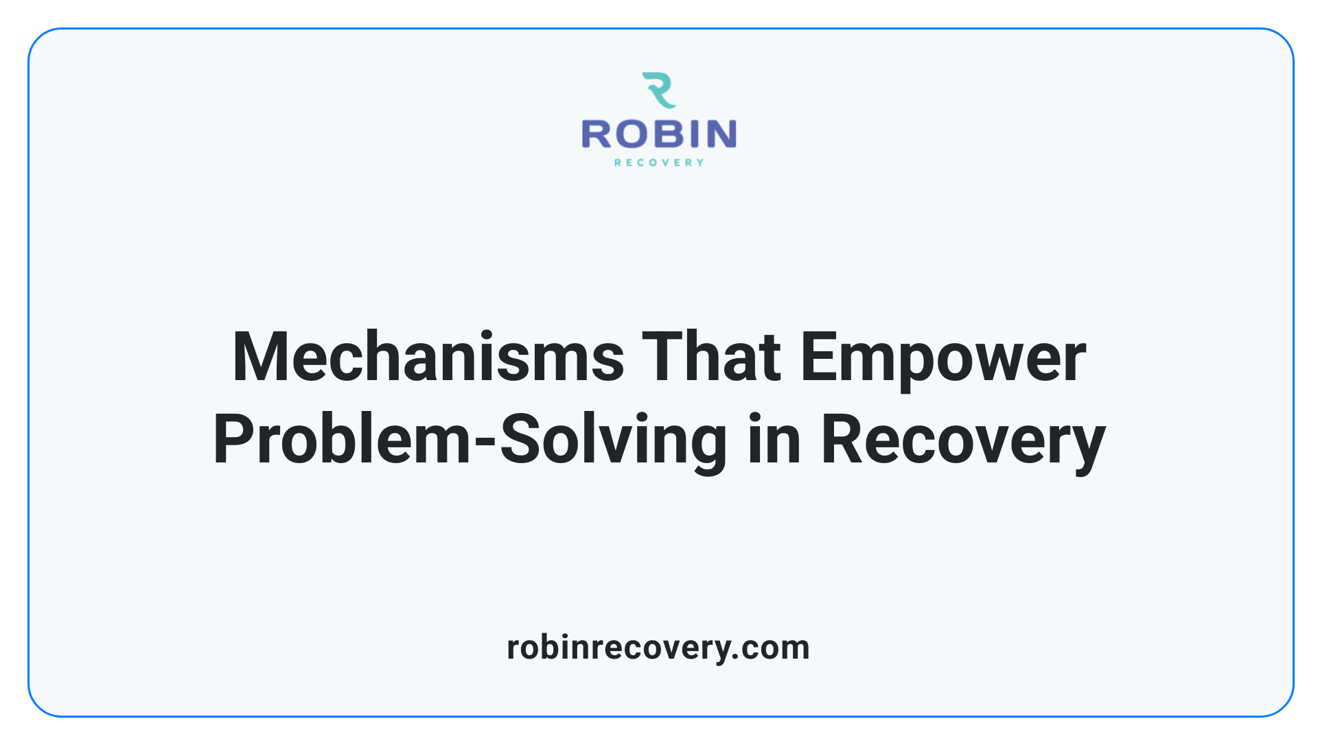 Mechanisms That Empower Problem-Solving in Recovery