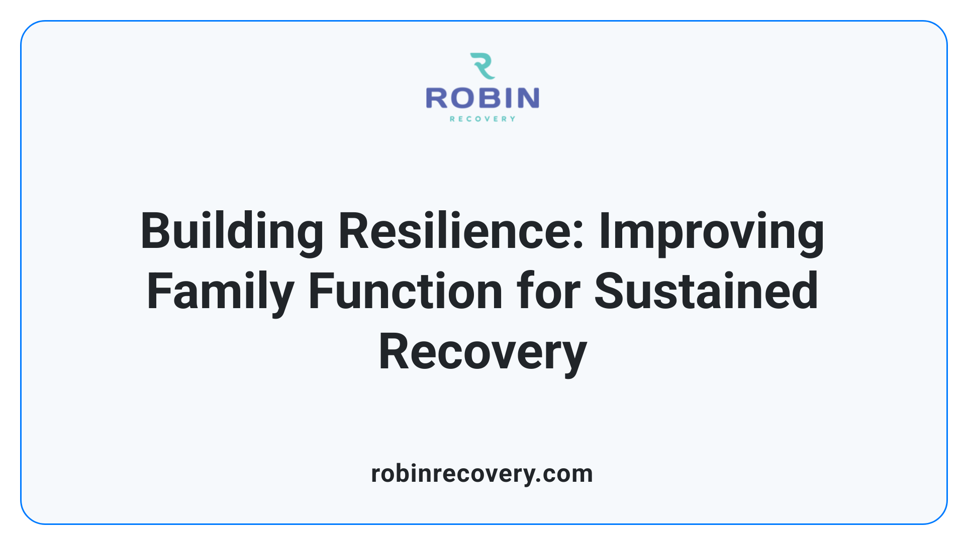 Building Resilience: Improving Family Function for Sustained Recovery