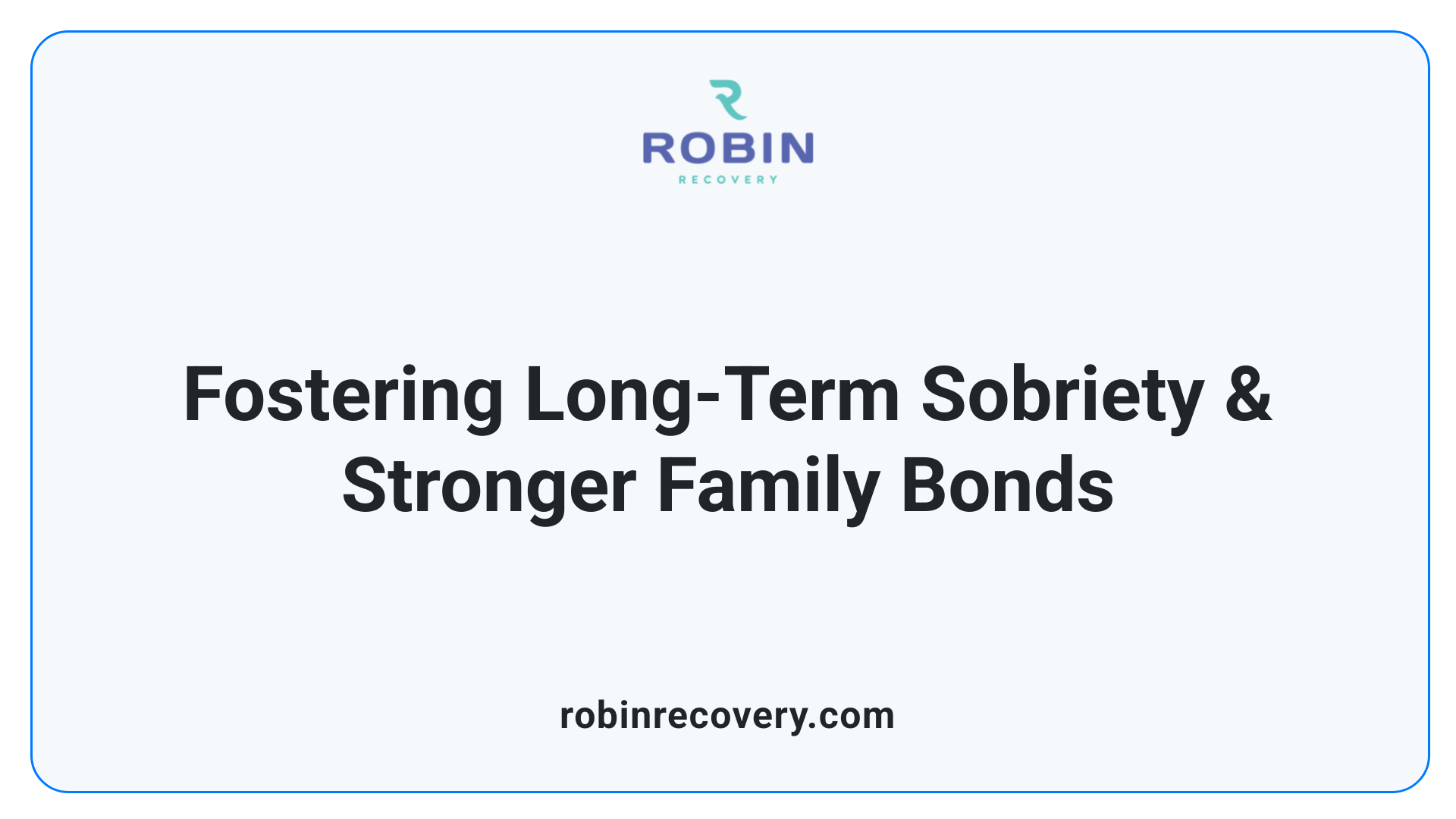 Fostering Long-Term Sobriety & Stronger Family Bonds