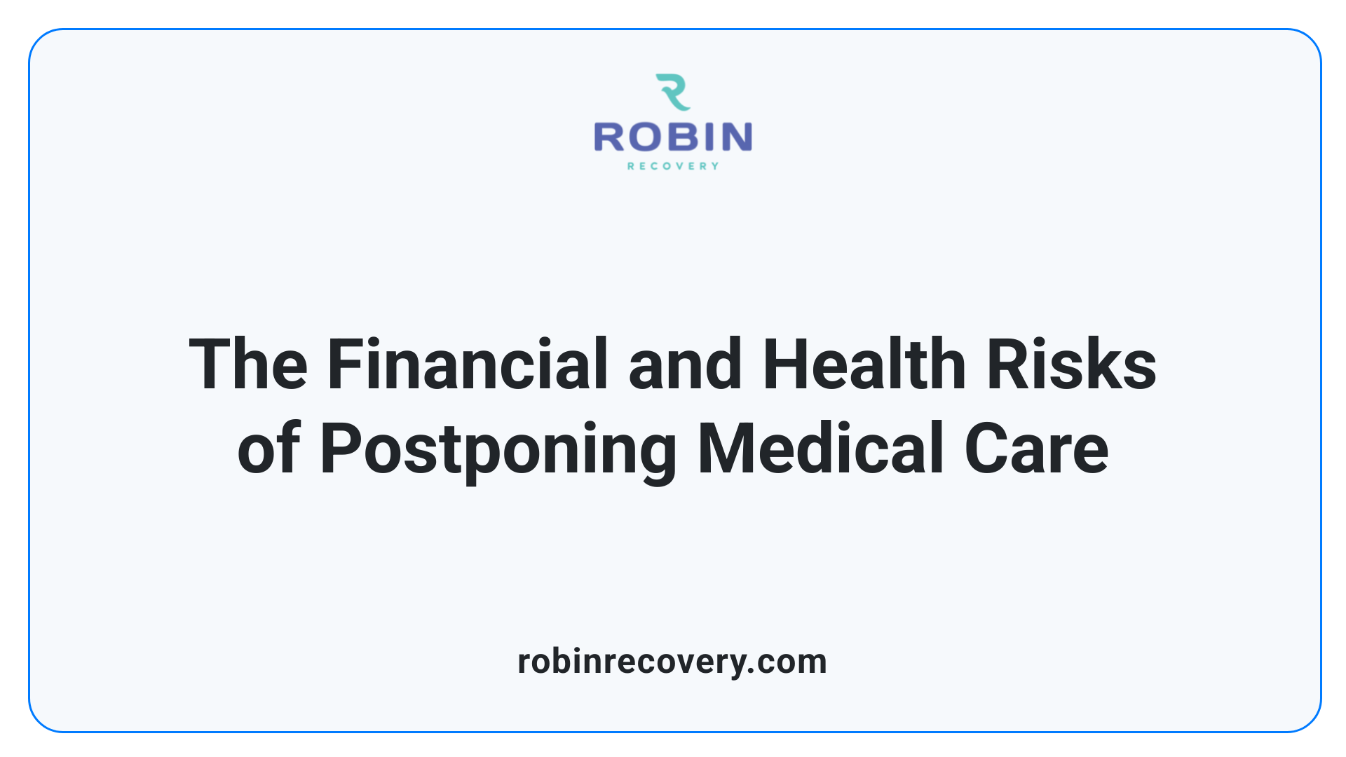 The Financial and Health Risks of Postponing Medical Care