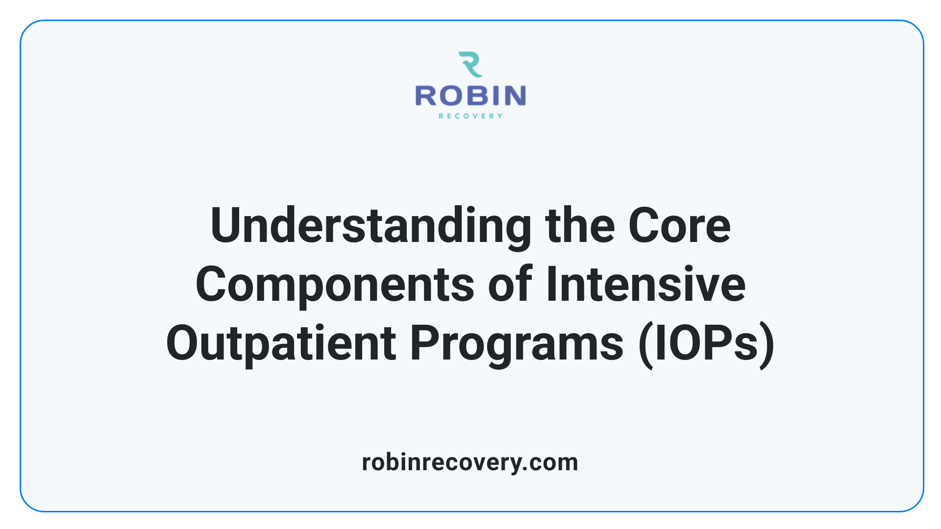 Understanding the Core Components of Intensive Outpatient Programs (IOPs)