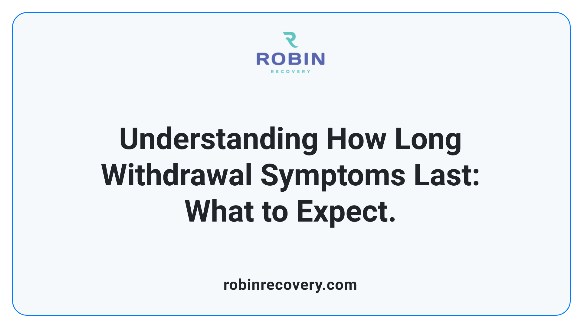 Understanding How Long Withdrawal Symptoms Last: What to Expect.