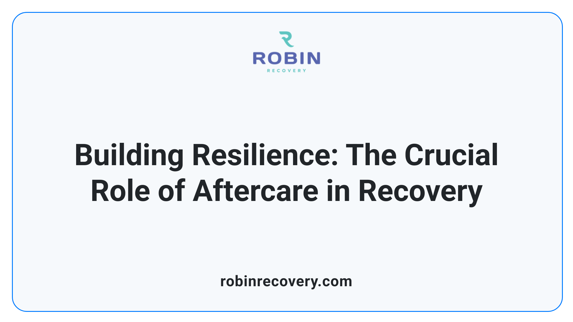 Building Resilience: The Crucial Role of Aftercare in Recovery