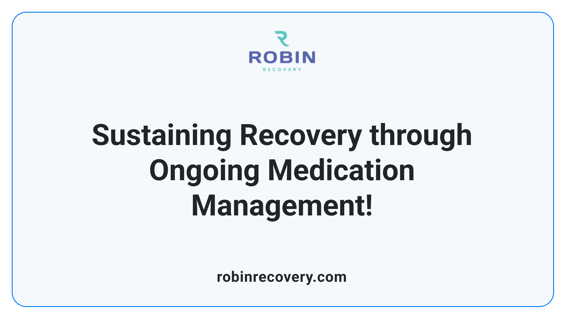 Sustaining Recovery through Ongoing Medication Management!