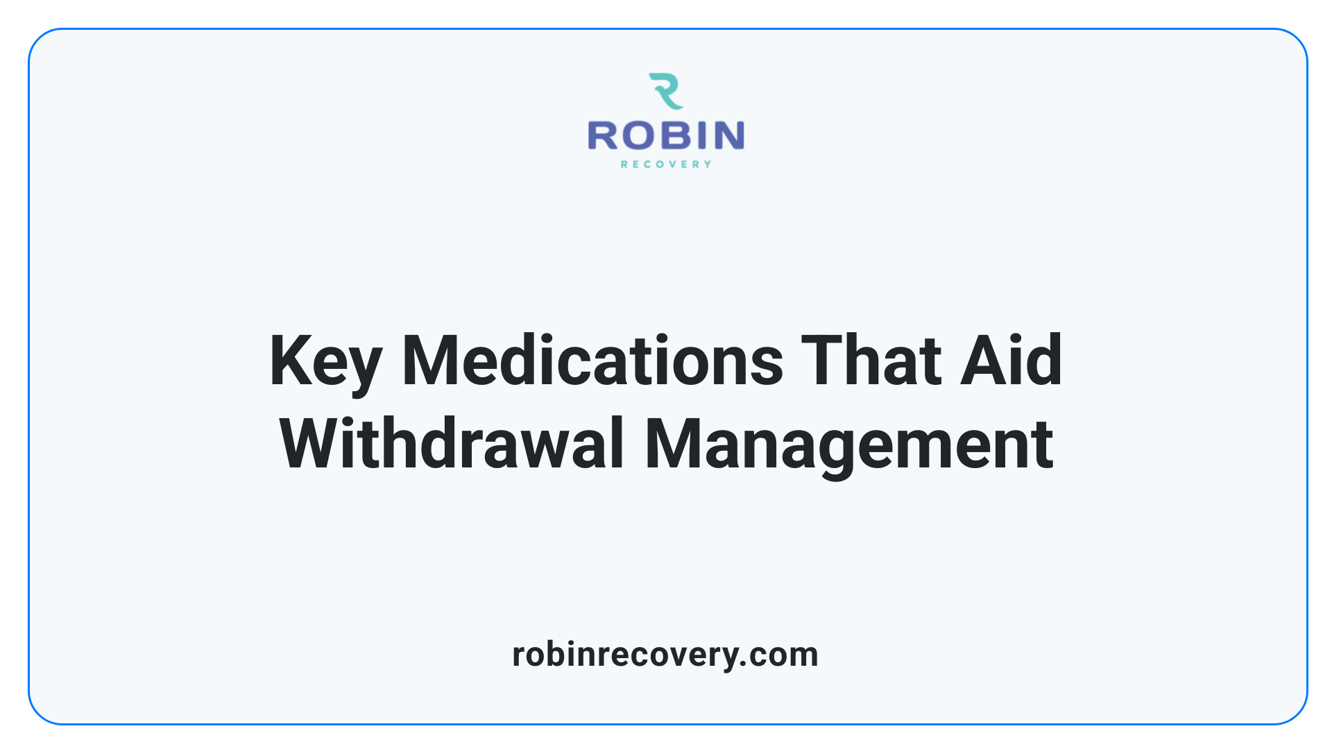 Key Medications That Aid Withdrawal Management