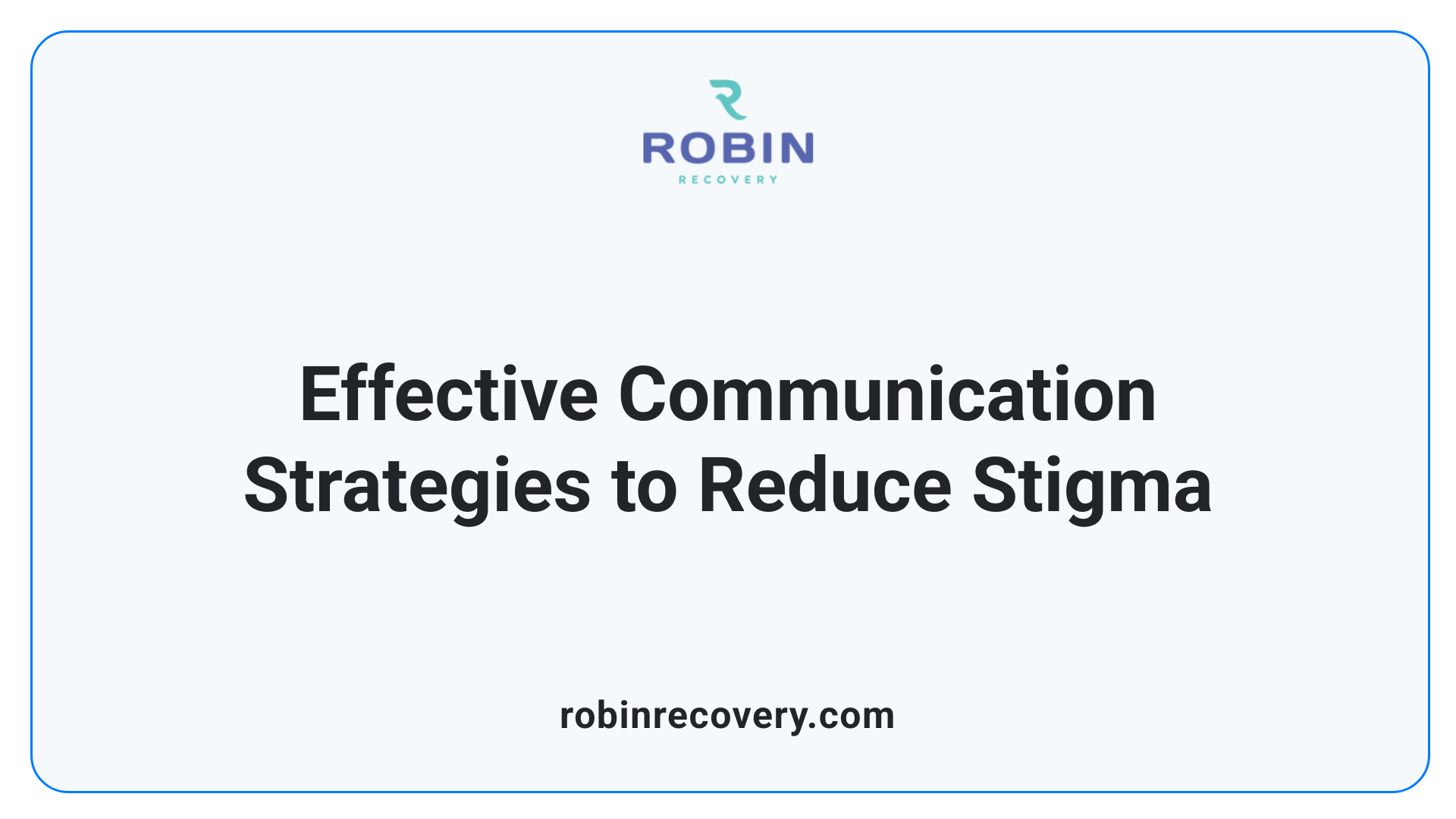 Effective Communication Strategies to Reduce Stigma