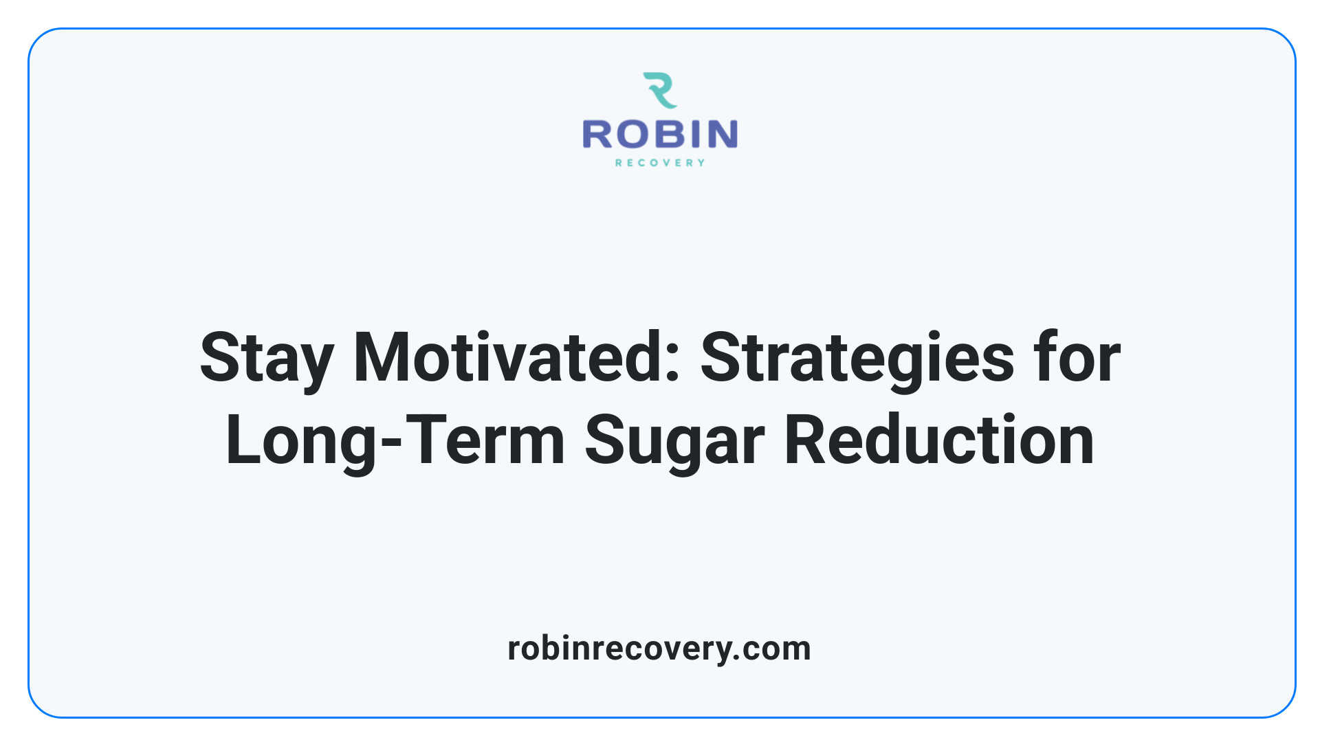 Stay Motivated: Strategies for Long-Term Sugar Reduction