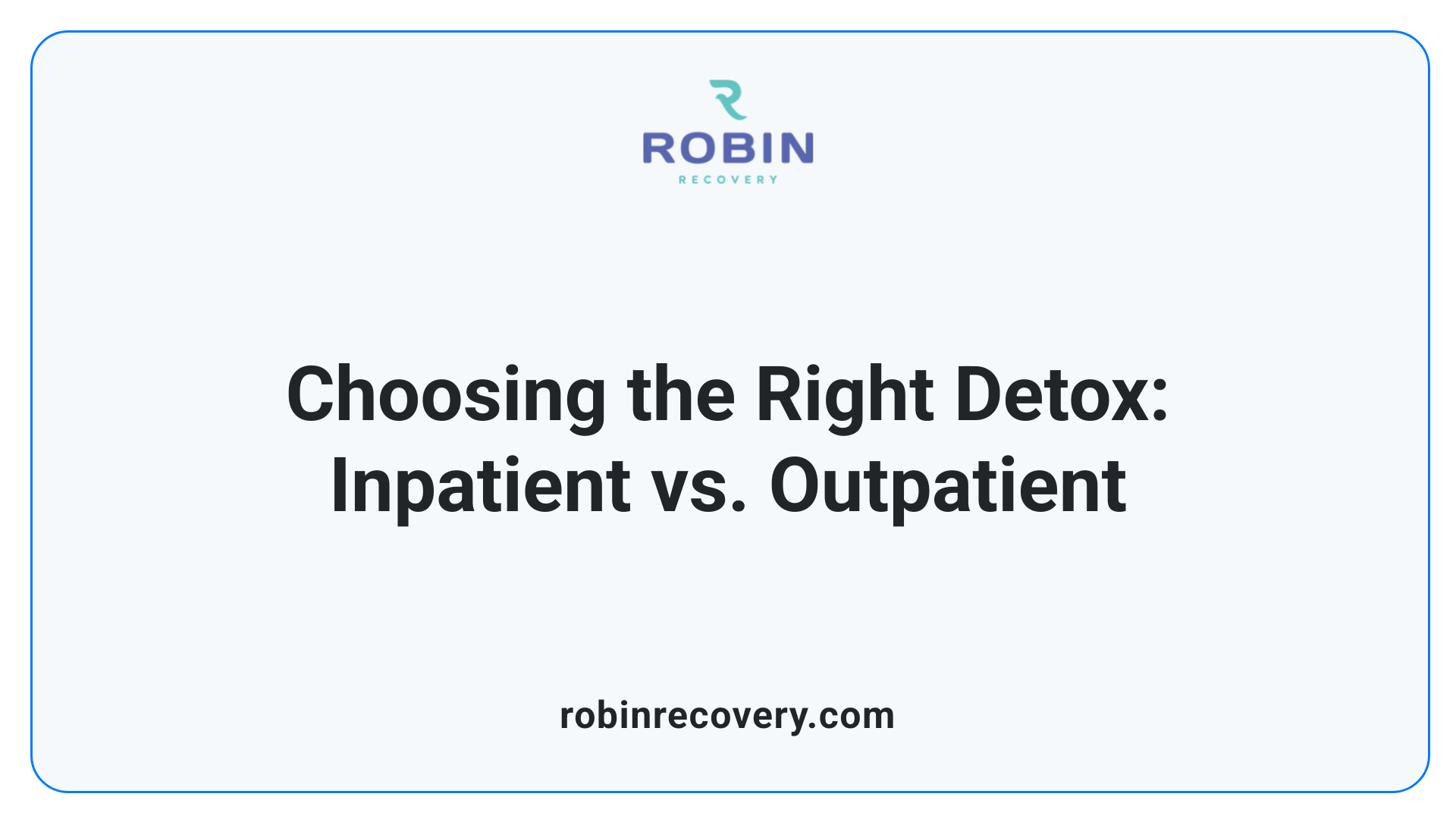 Choosing the Right Detox: Inpatient vs. Outpatient
