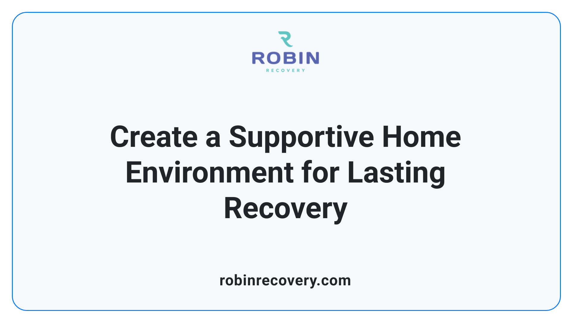 Create a Supportive Home Environment for Lasting Recovery