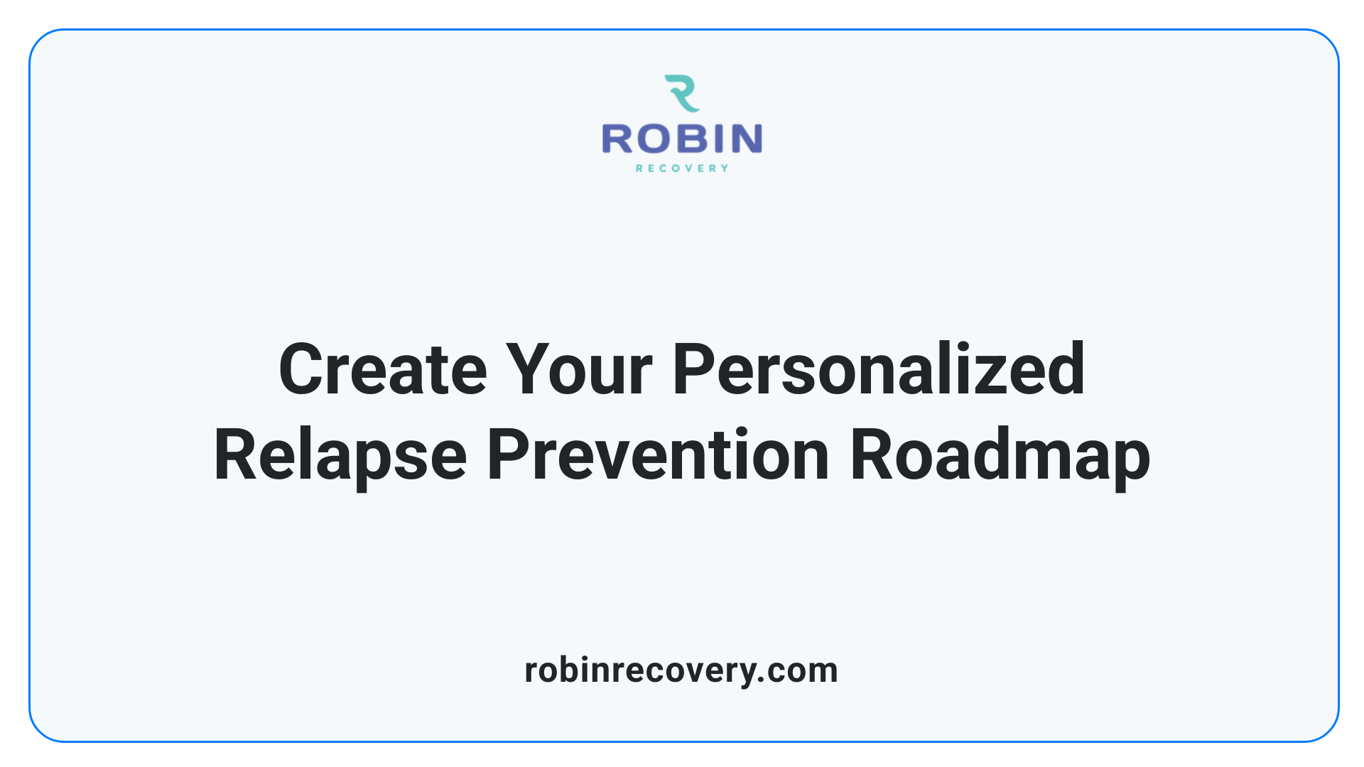 Create Your Personalized Relapse Prevention Roadmap