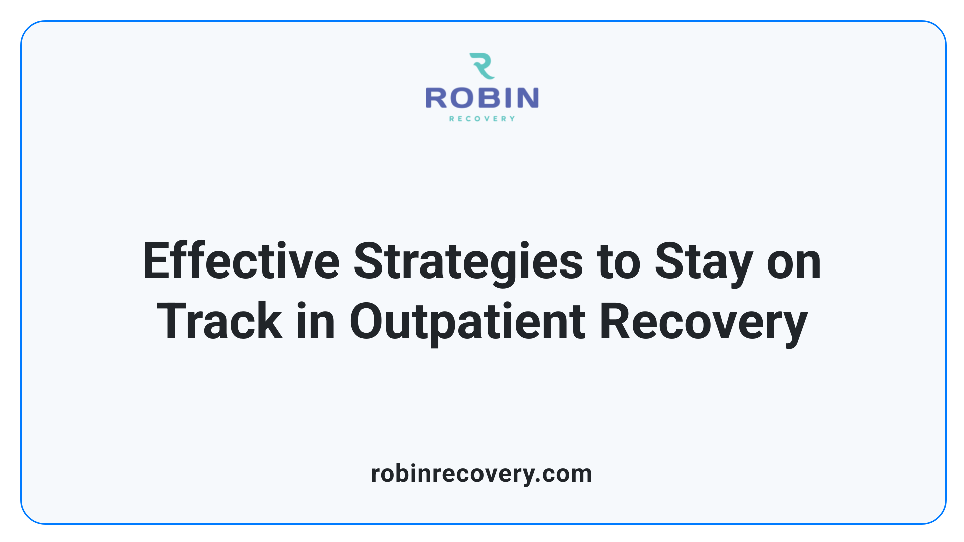 Effective Strategies to Stay on Track in Outpatient Recovery