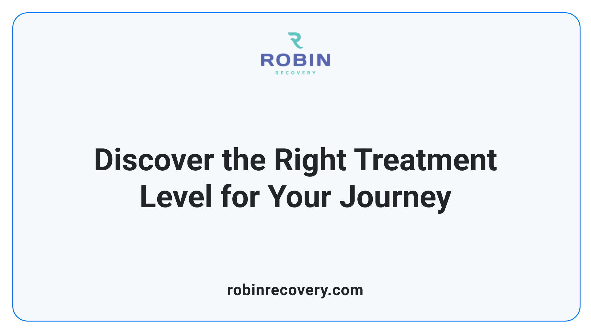 Discover the Right Treatment Level for Your Journey