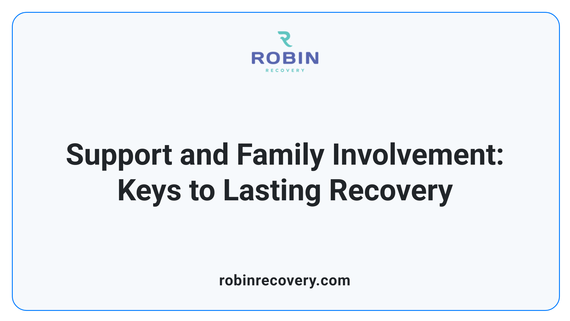 Support and Family Involvement: Keys to Lasting Recovery