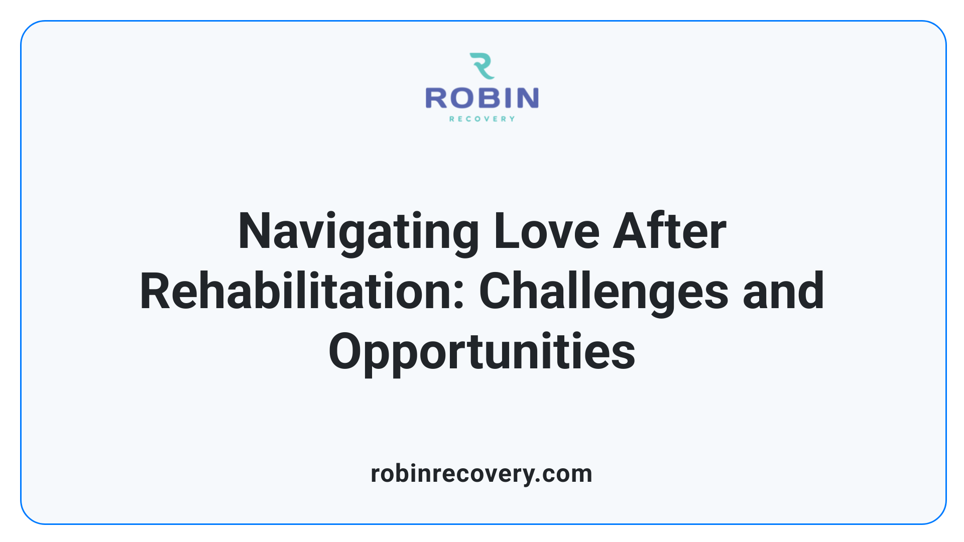 Navigating Love After Rehabilitation: Challenges and Opportunities