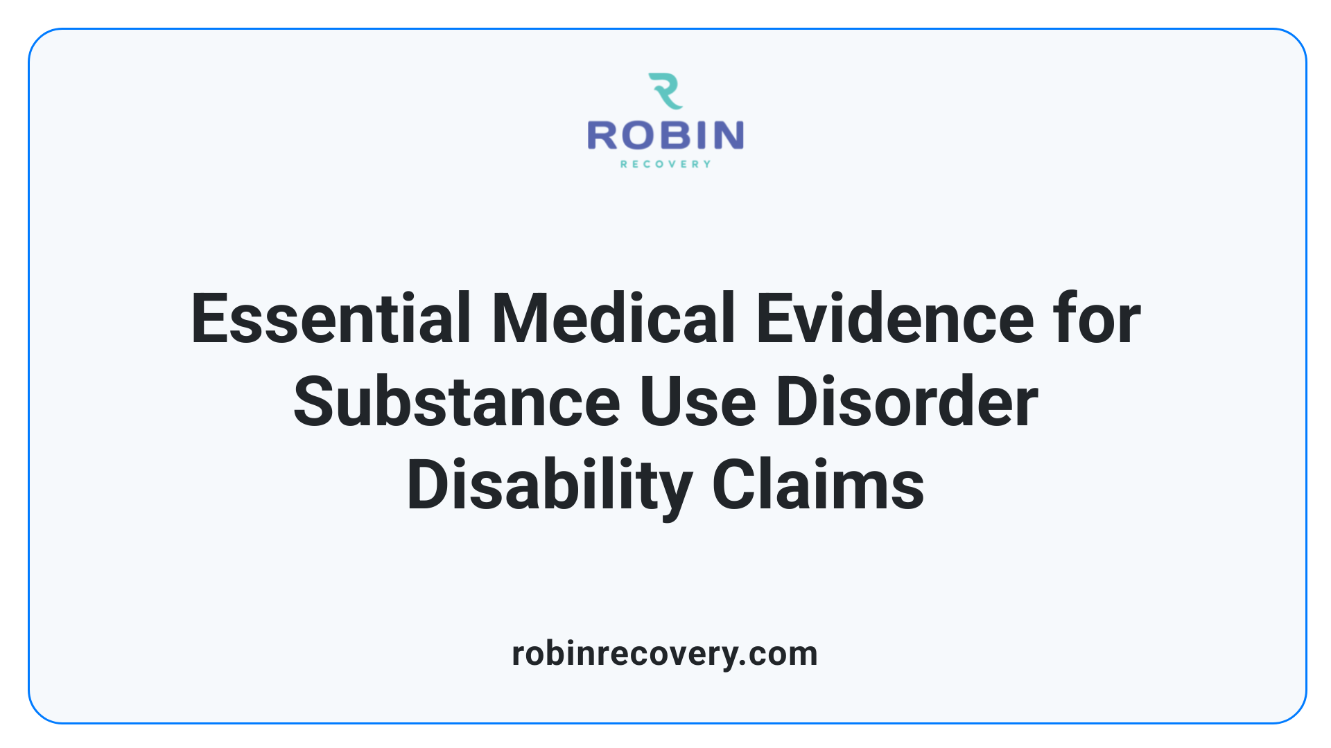 Essential Medical Evidence for Substance Use Disorder Disability Claims