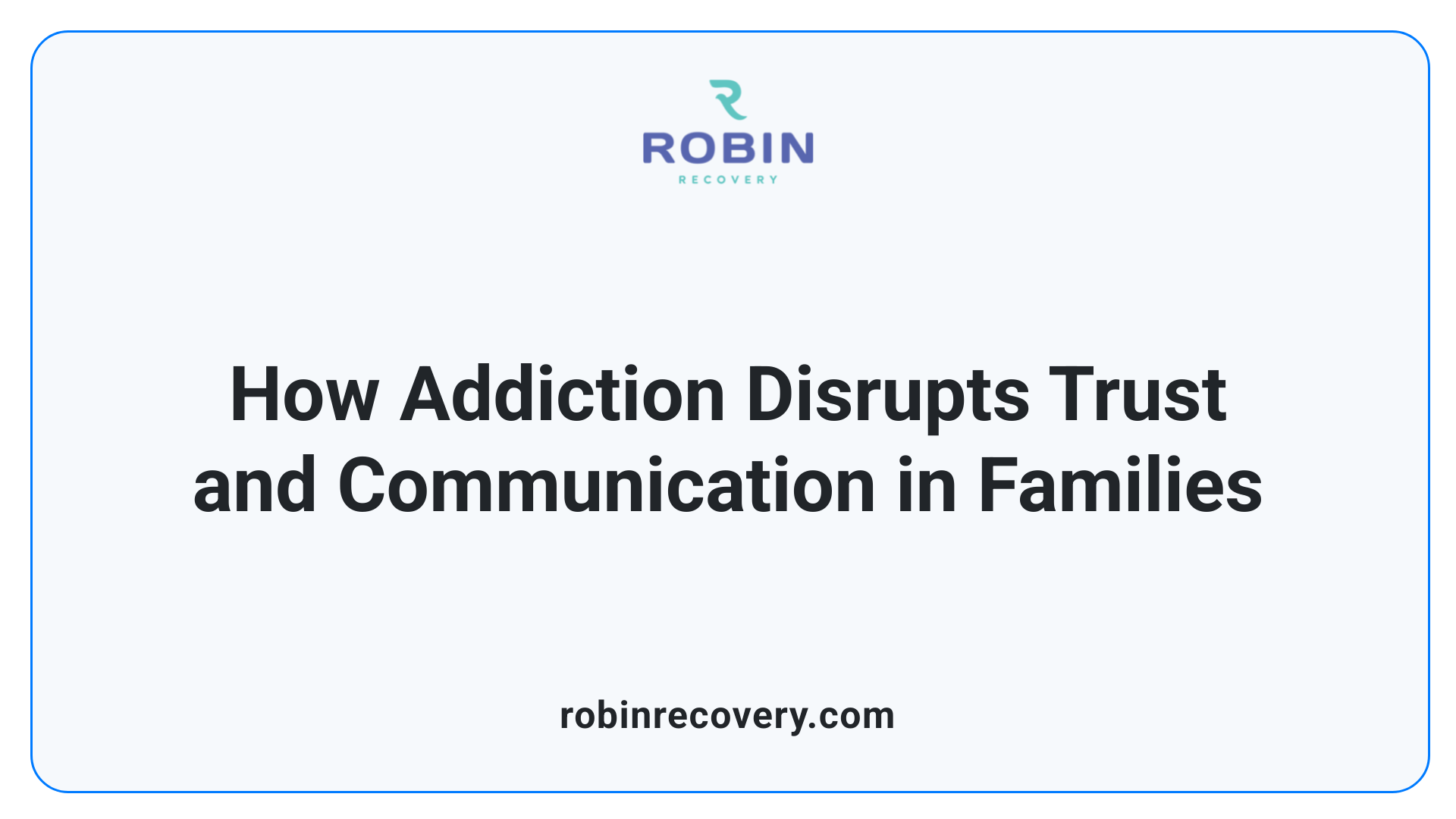 How Addiction Disrupts Trust and Communication in Families