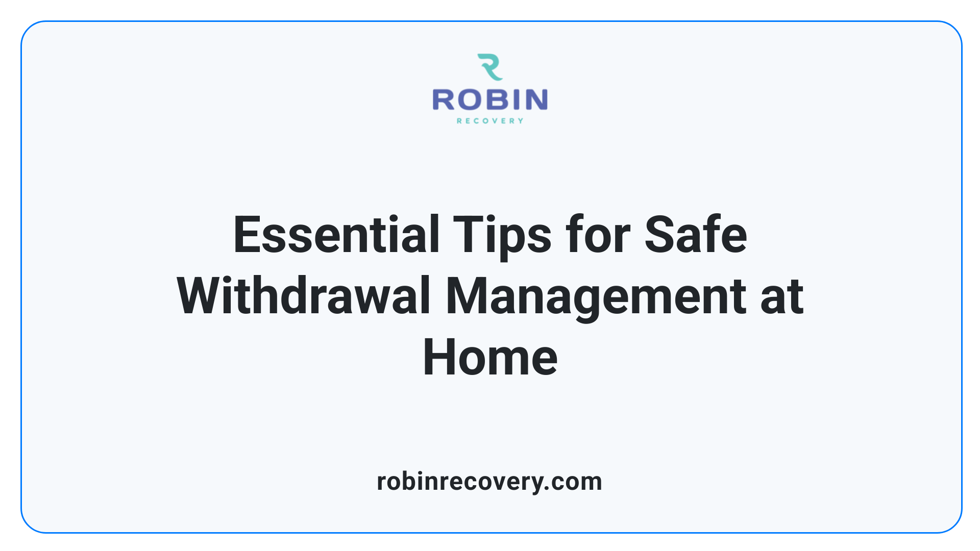 Essential Tips for Safe Withdrawal Management at Home