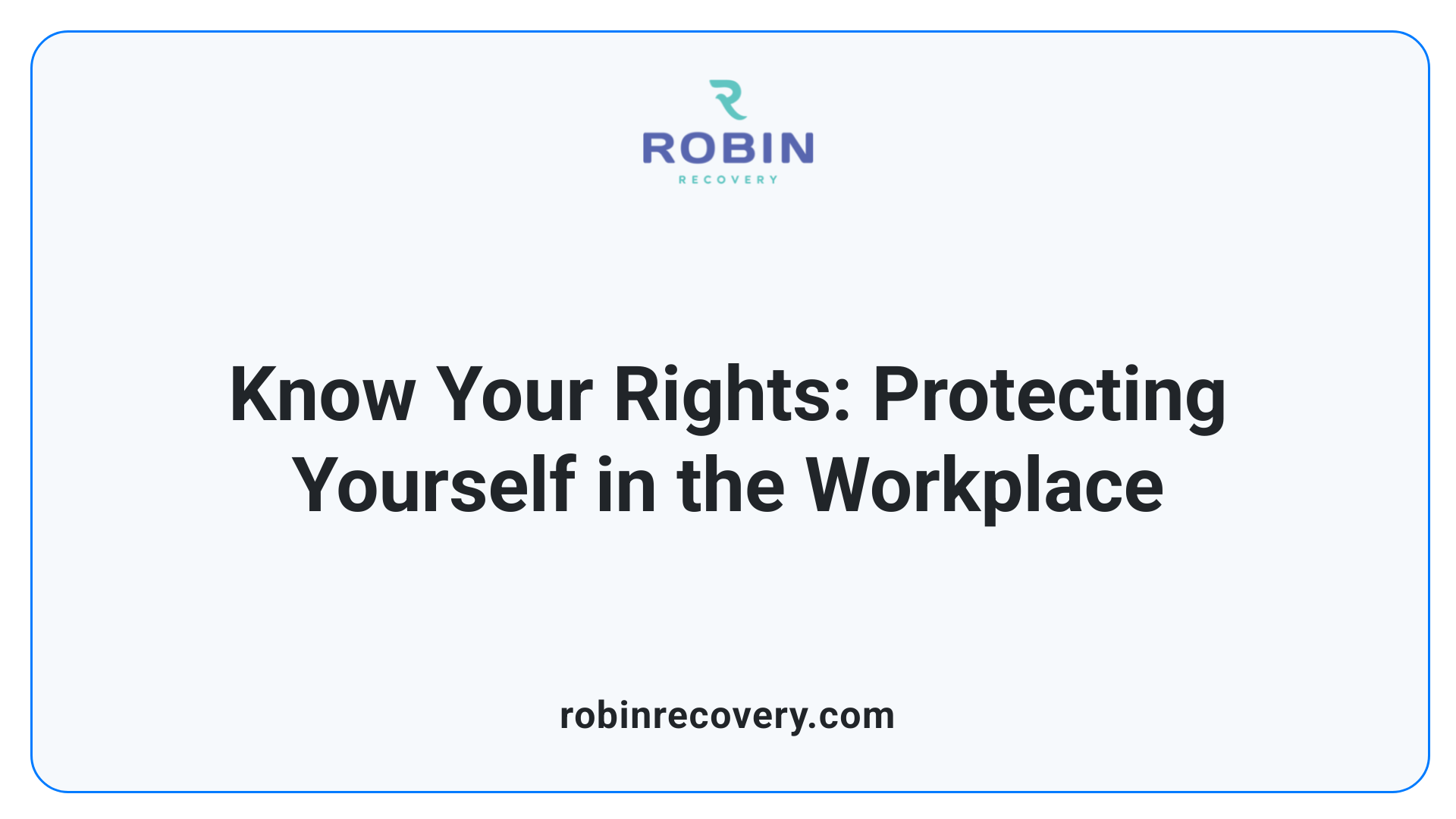 Know Your Rights: Protecting Yourself in the Workplace
