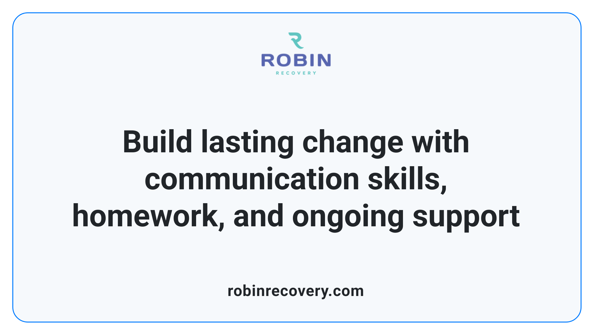Build lasting change with communication skills, homework, and ongoing support