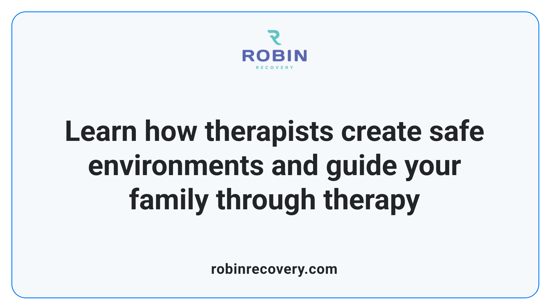 Learn how therapists create safe environments and guide your family through therapy