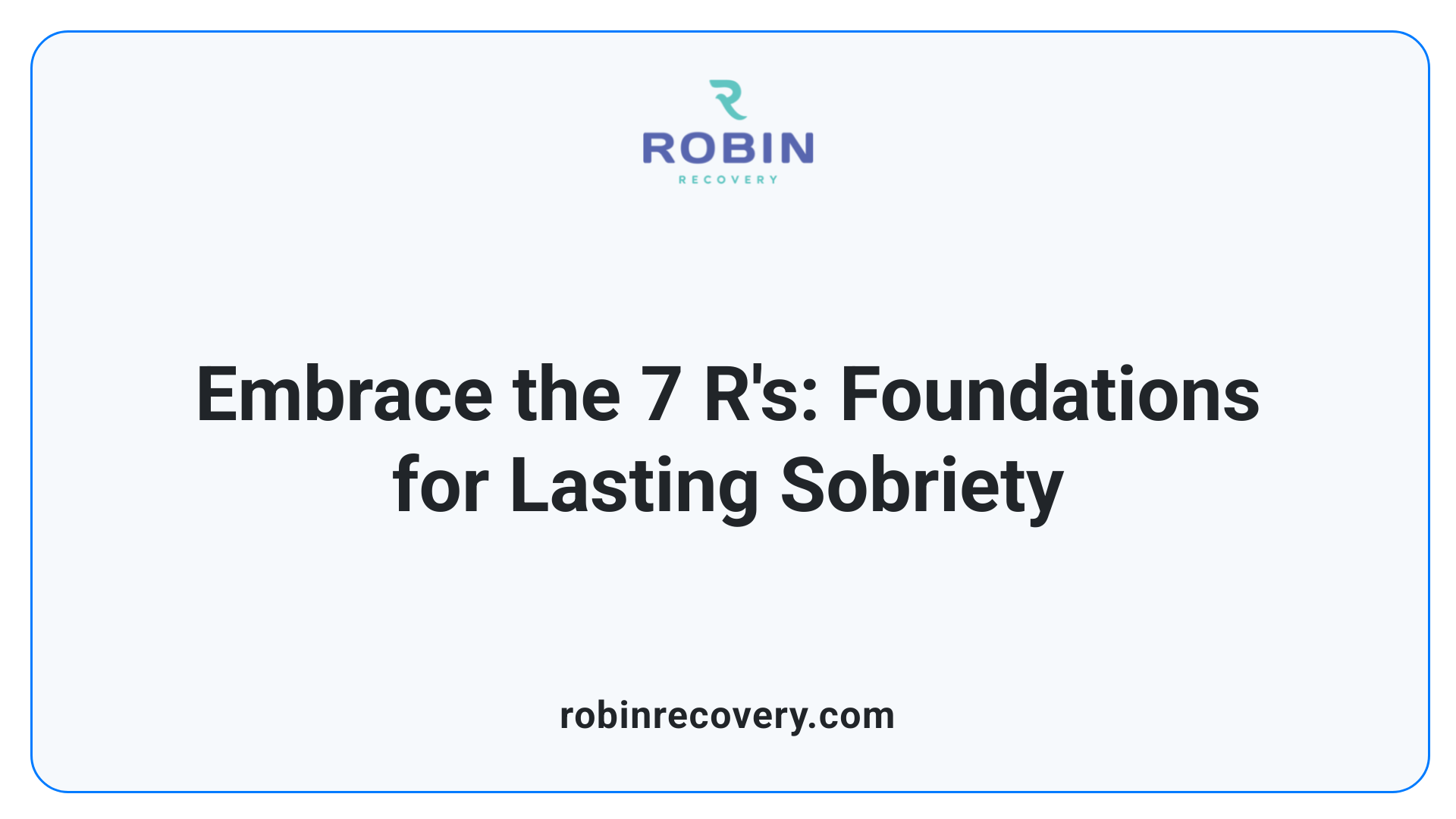 Embrace the 7 R's: Foundations for Lasting Sobriety