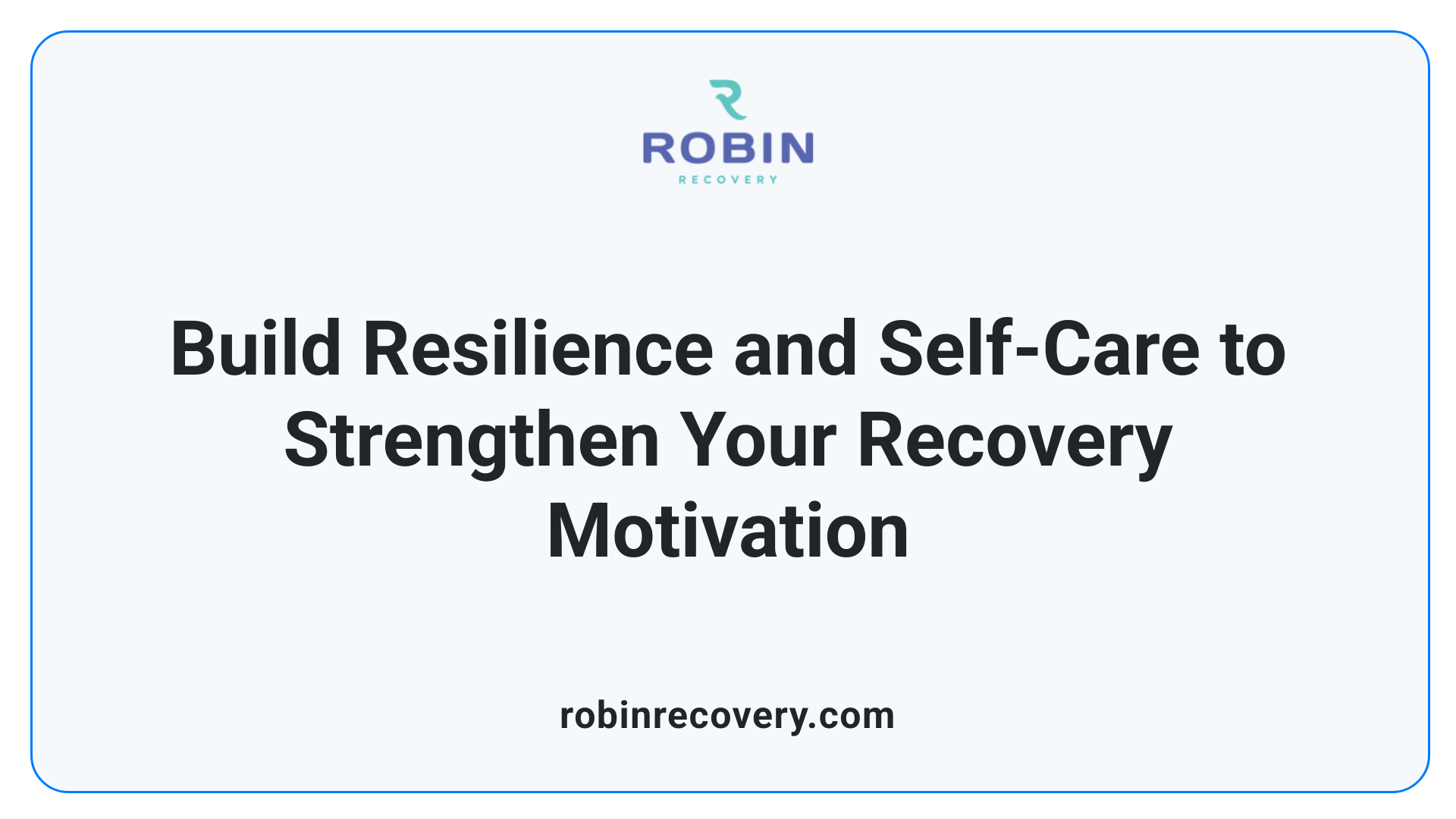 Build Resilience and Self-Care to Strengthen Your Recovery Motivation