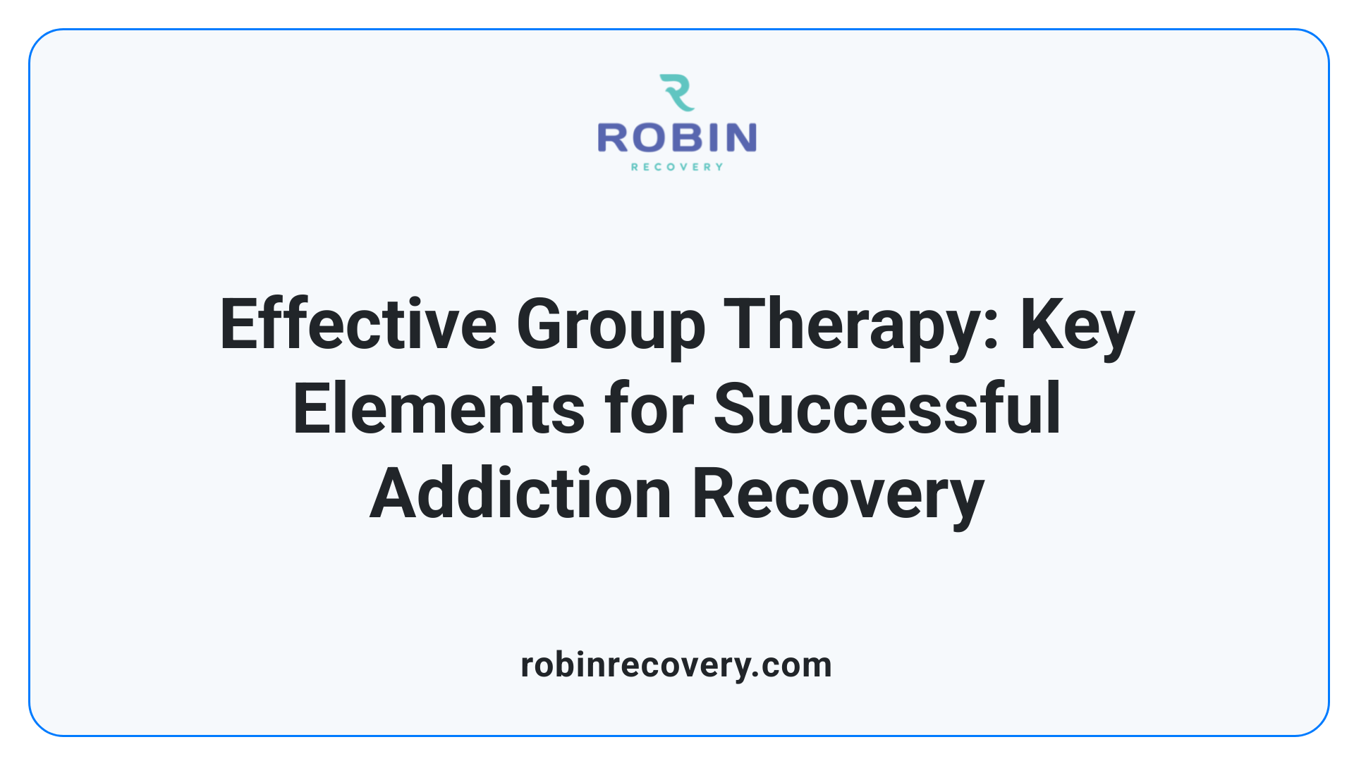 Effective Group Therapy: Key Elements for Successful Addiction Recovery