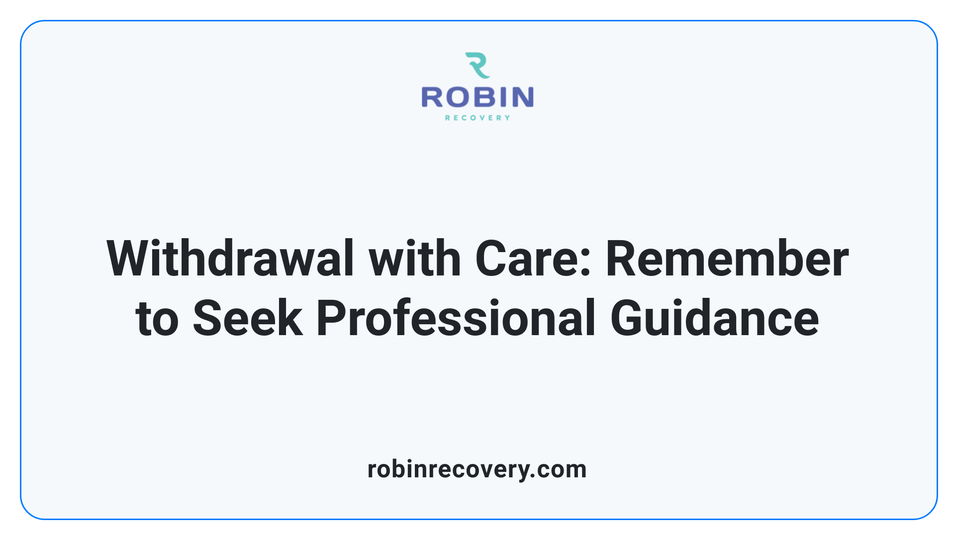 Withdrawal with Care: Remember to Seek Professional Guidance