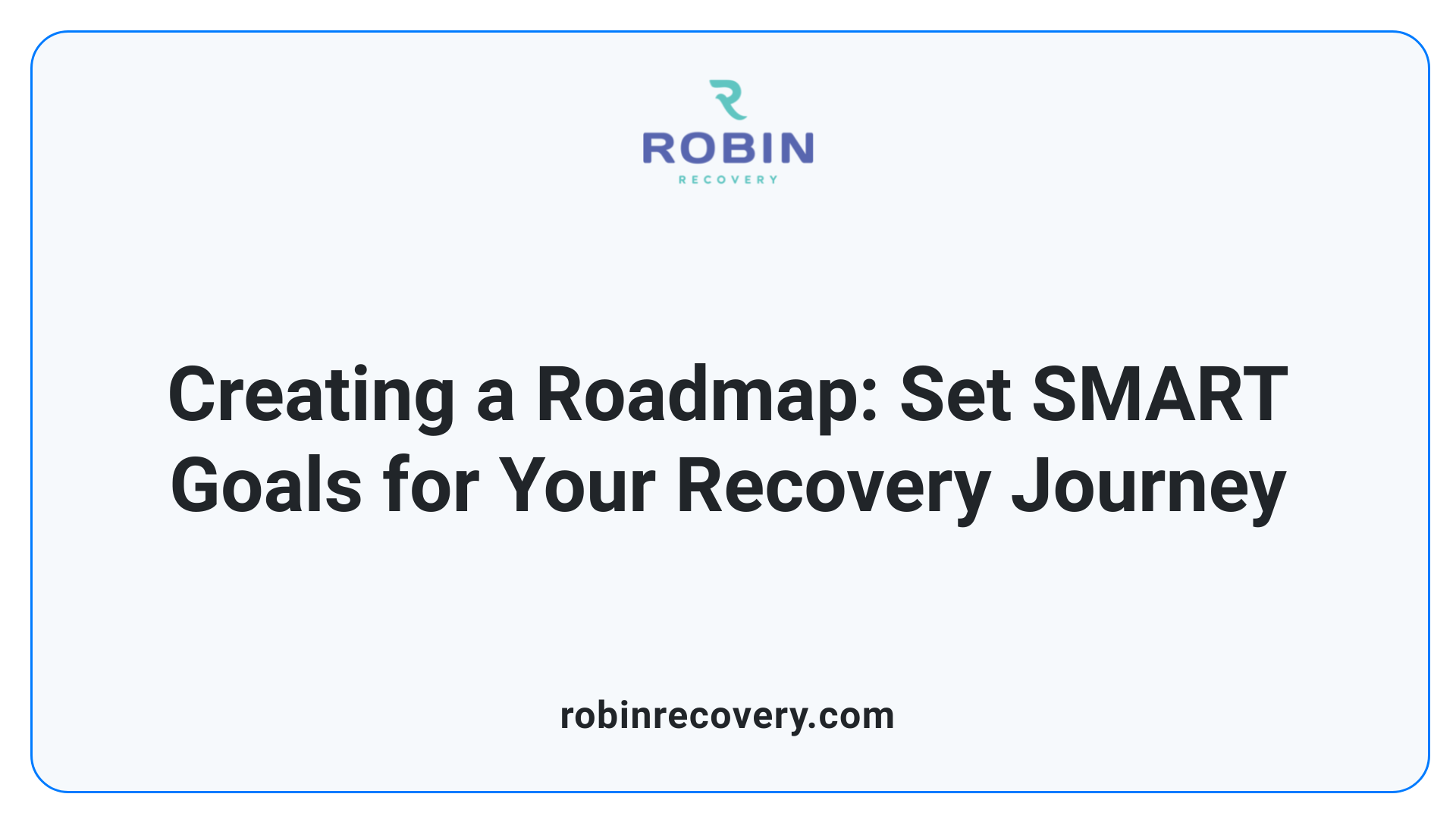 Creating a Roadmap: Set SMART Goals for Your Recovery Journey
