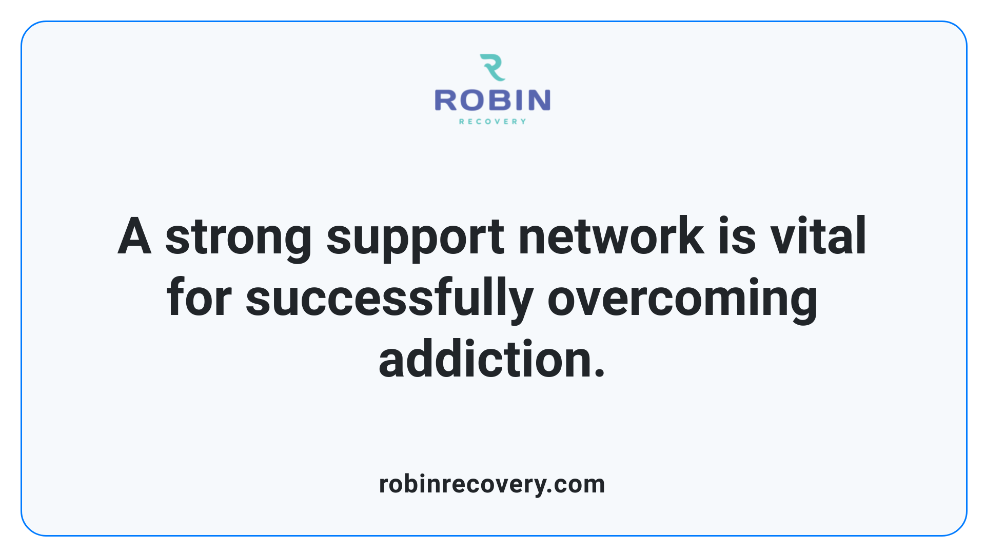 A strong support network is vital for successfully overcoming addiction.