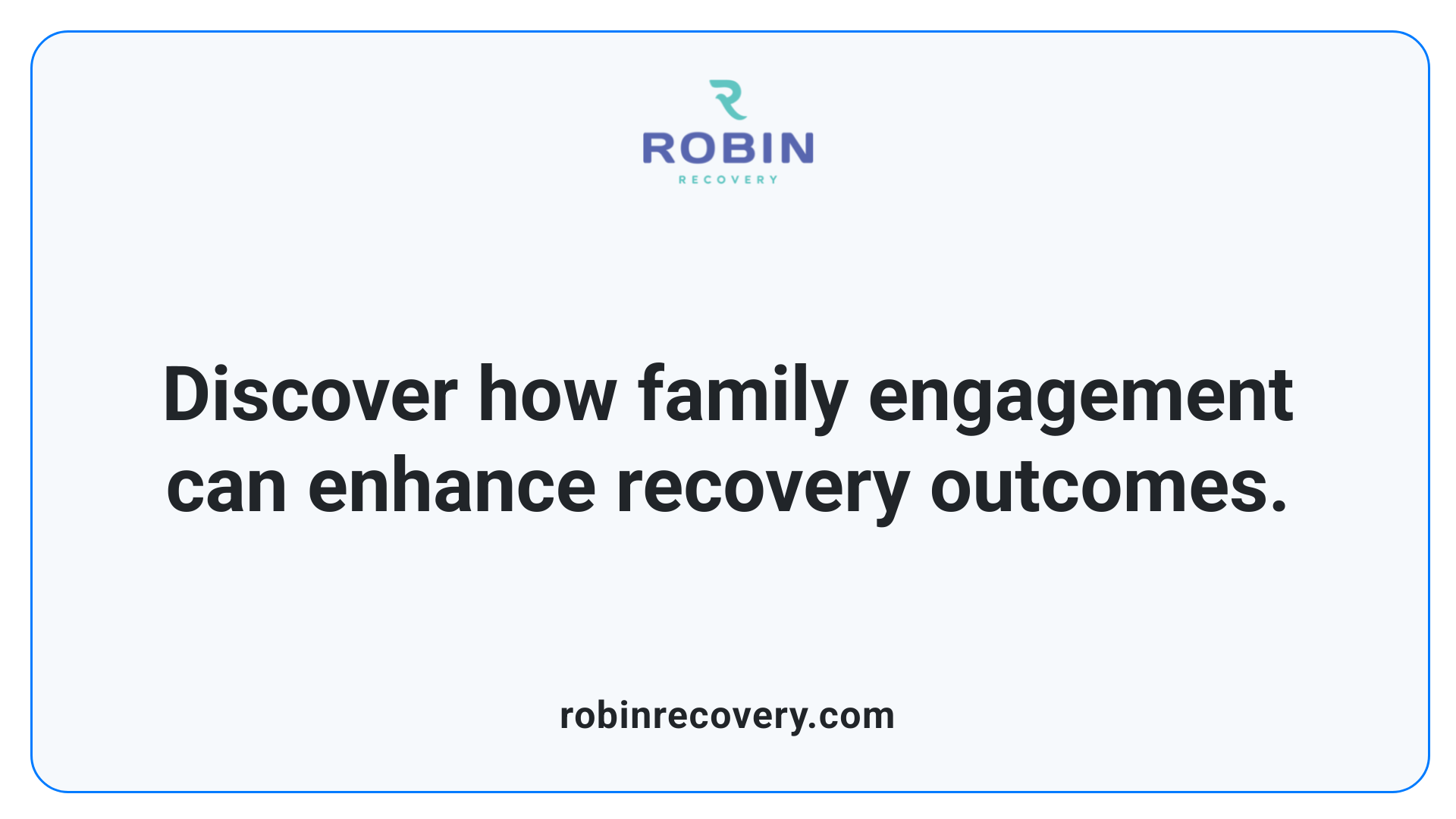 Discover how family engagement can enhance recovery outcomes.