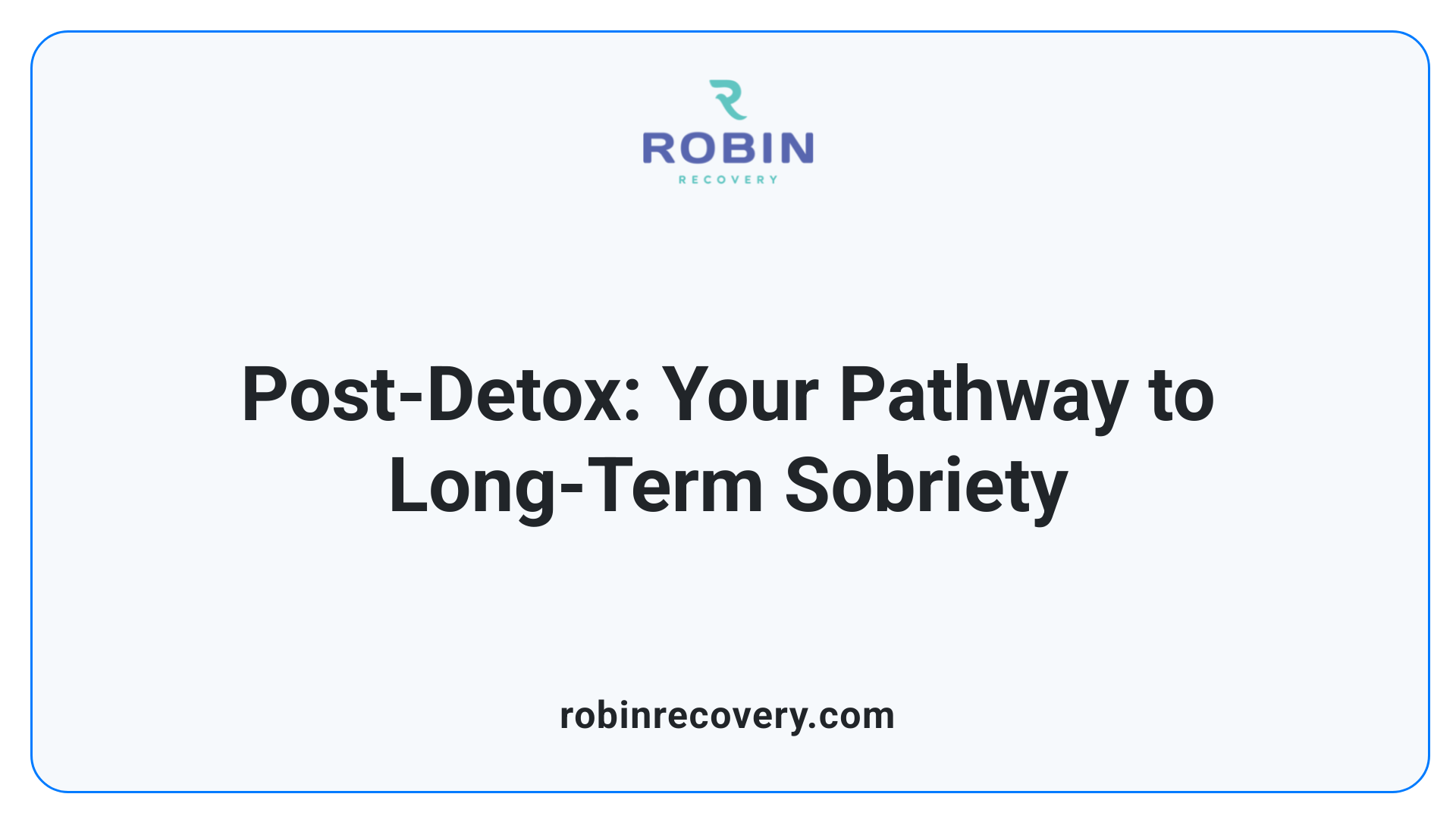 Post-Detox: Your Pathway to Long-Term Sobriety