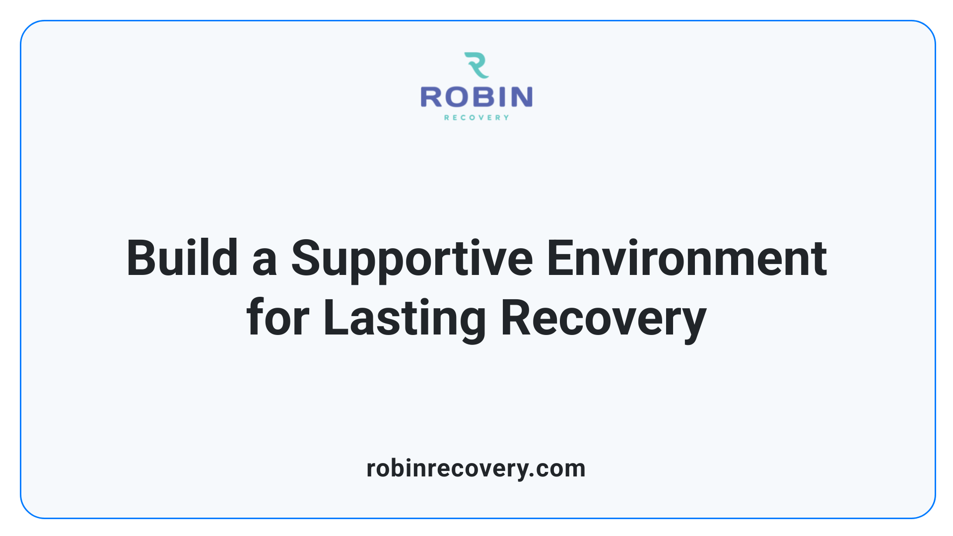 Build a Supportive Environment for Lasting Recovery