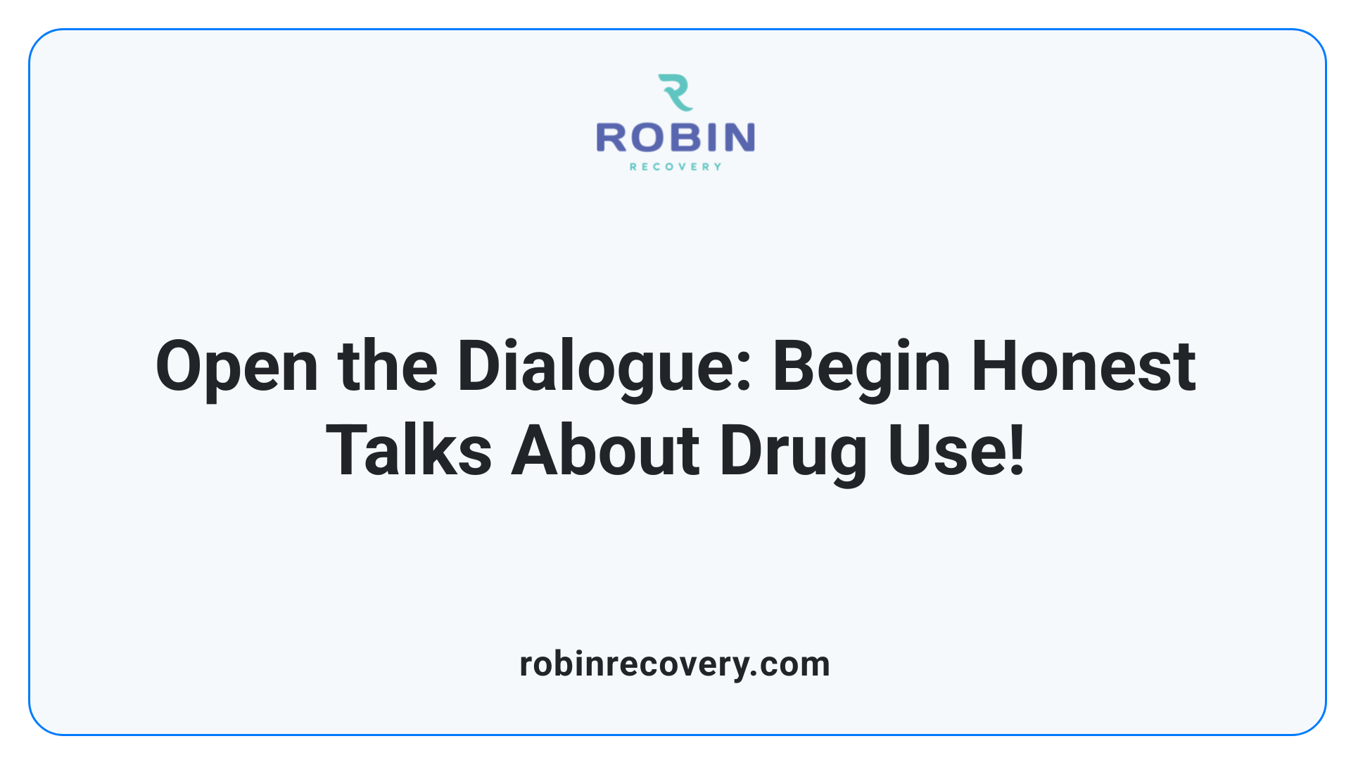 Open the Dialogue: Begin Honest Talks About Drug Use!