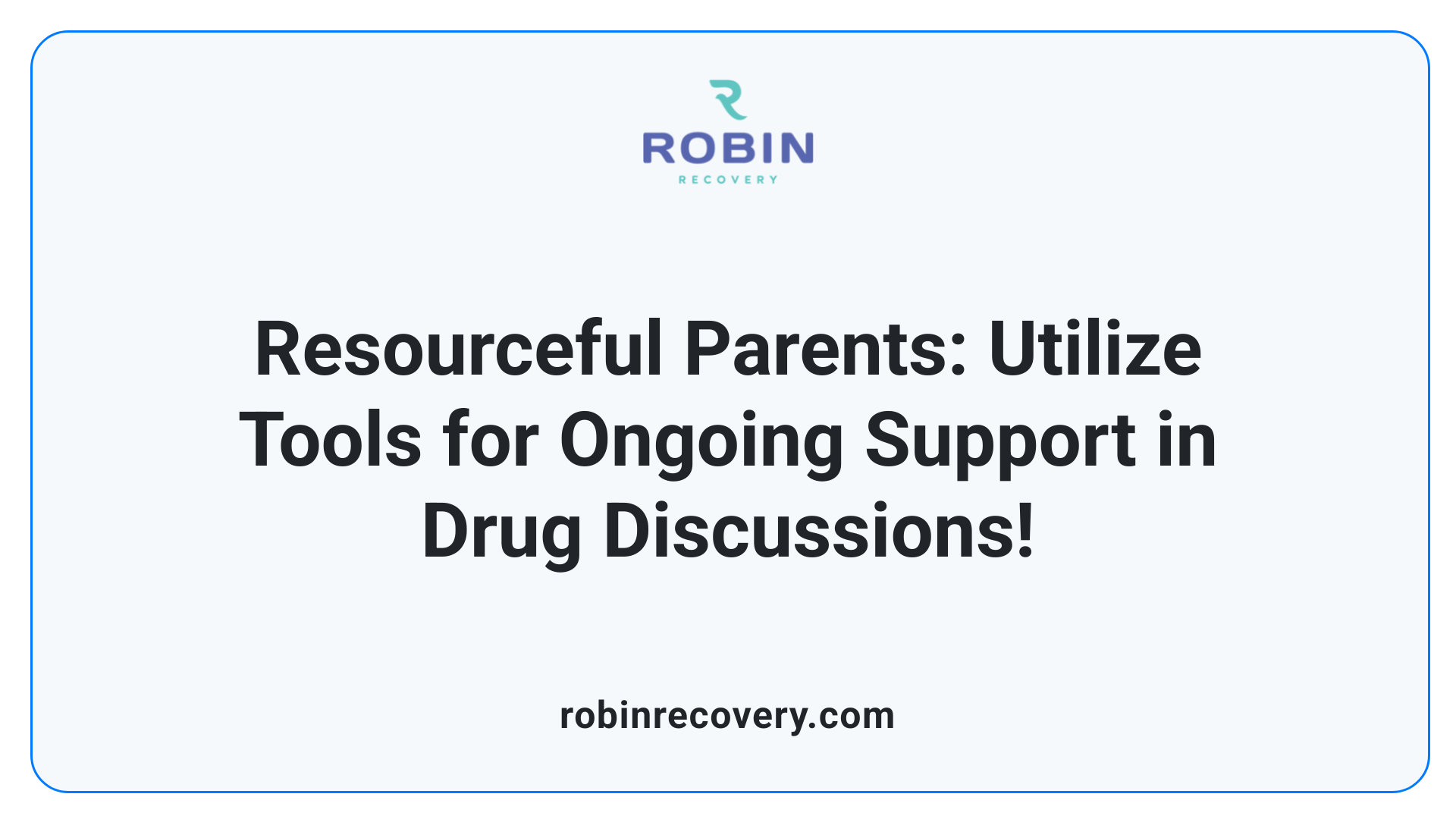 Resourceful Parents: Utilize Tools for Ongoing Support in Drug Discussions!