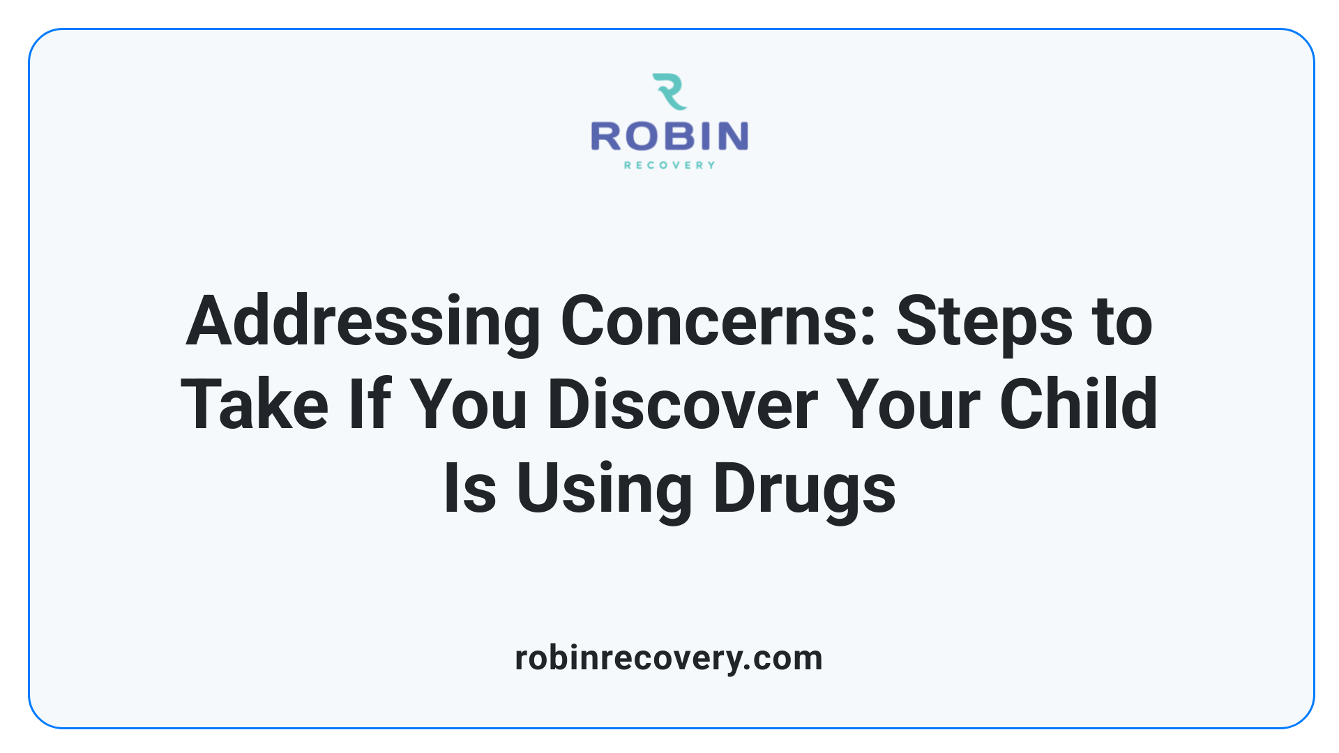 Addressing Concerns: Steps to Take If You Discover Your Child Is Using Drugs