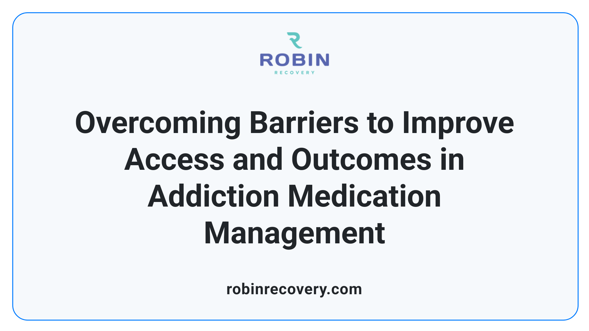 Overcoming Barriers to Improve Access and Outcomes in Addiction Medication Management