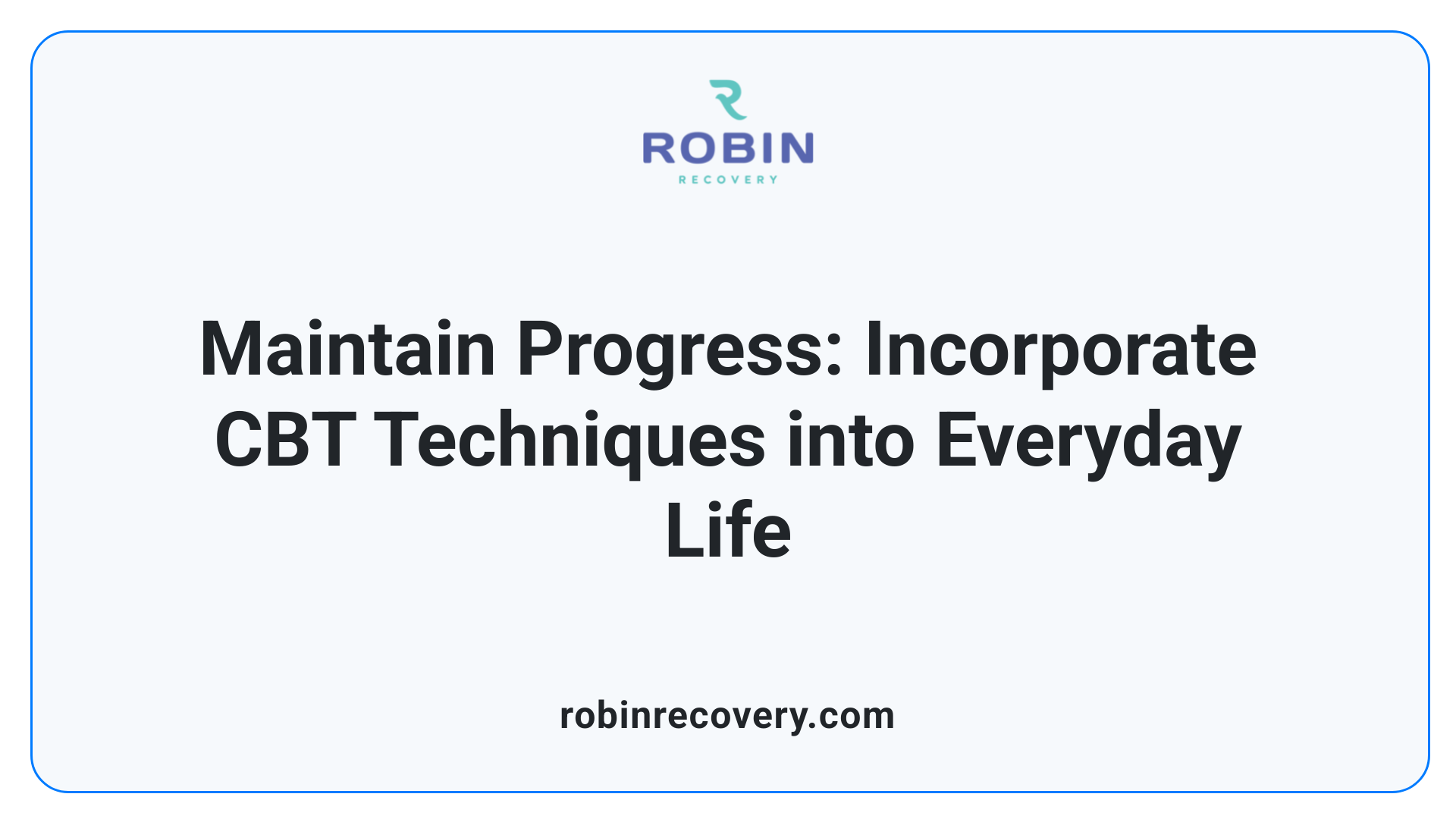 Maintain Progress: Incorporate CBT Techniques into Everyday Life